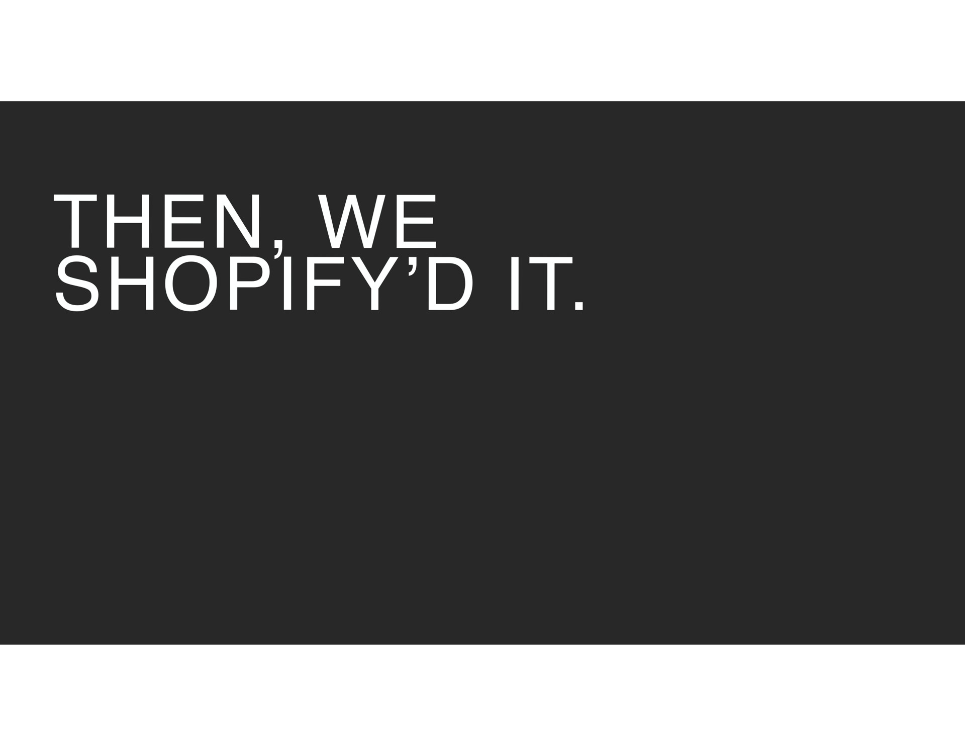 then we it | Shopify