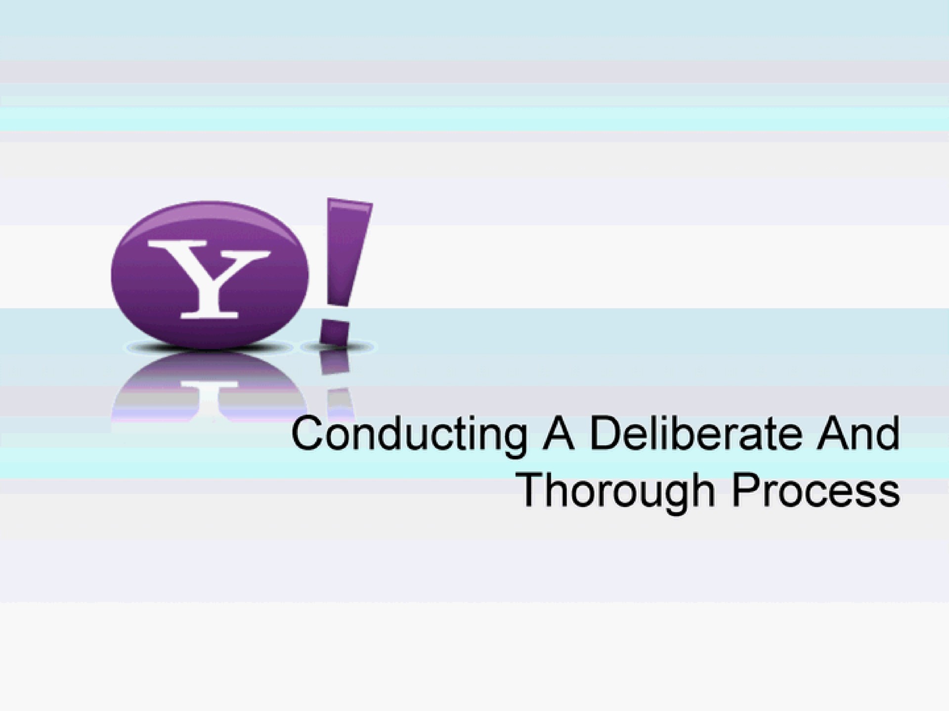 conducting a deliberate and thorough process | Yahoo