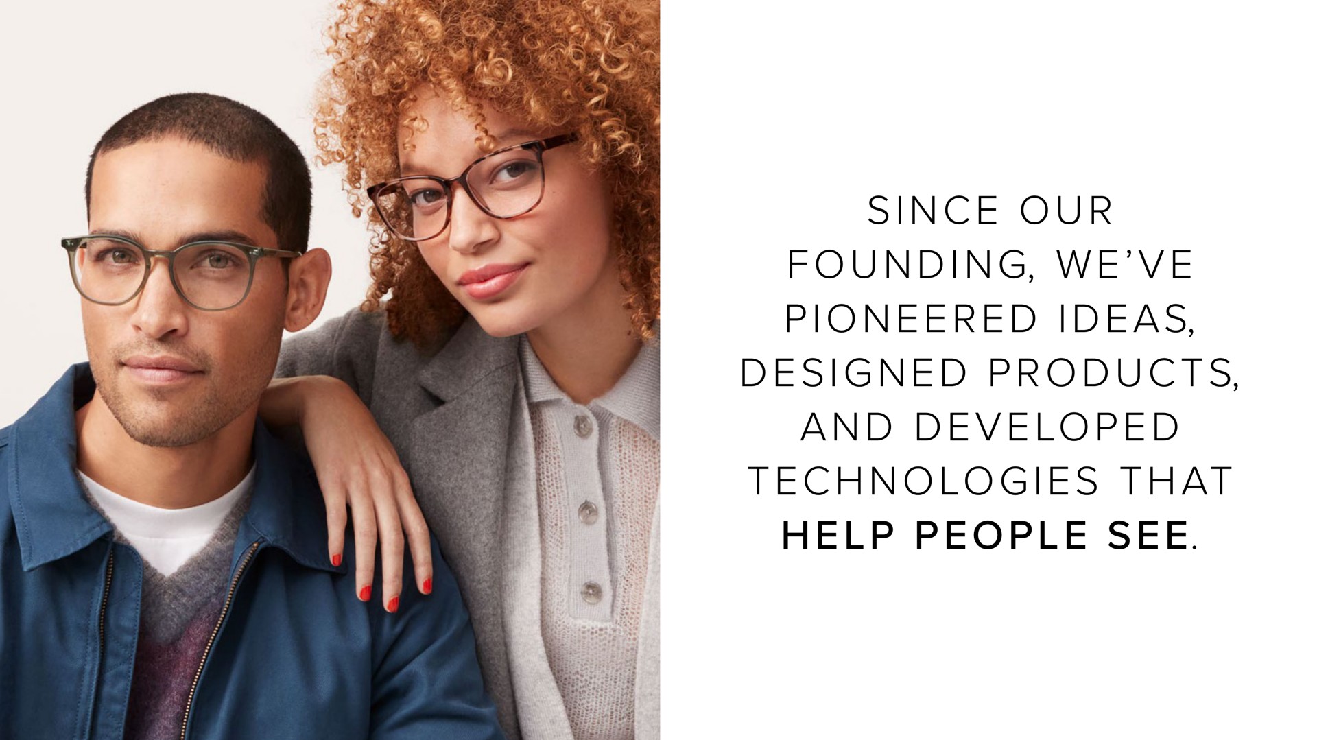 i i i i as i a i at since our founding we pioneered ideas designed products and developed technologies that help people see | Warby Parker