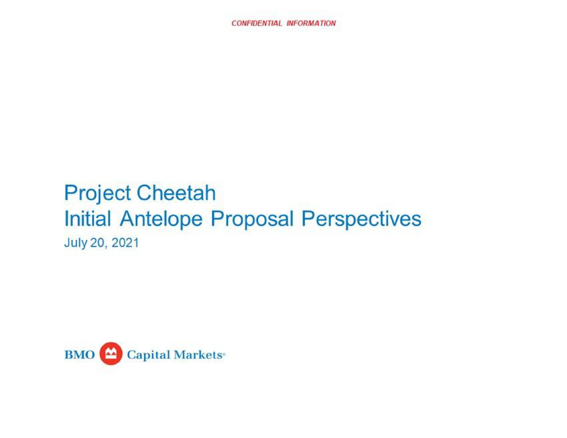 project cheetah initial antelope proposal perspectives capital markets | BMO Capital Markets