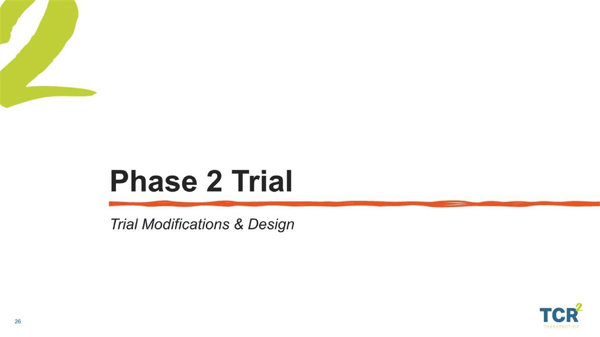 phase trial trial modifications design | TCR2 Therapeutics