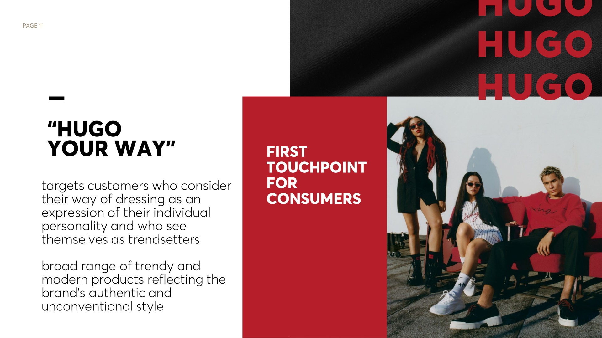 page i first for consumers your way targets customers who consider their way of dressing as an expression of their individual personality and who see themselves as broad range of and modern products reflecting the brand authentic and unconventional style | Hugo Boss
