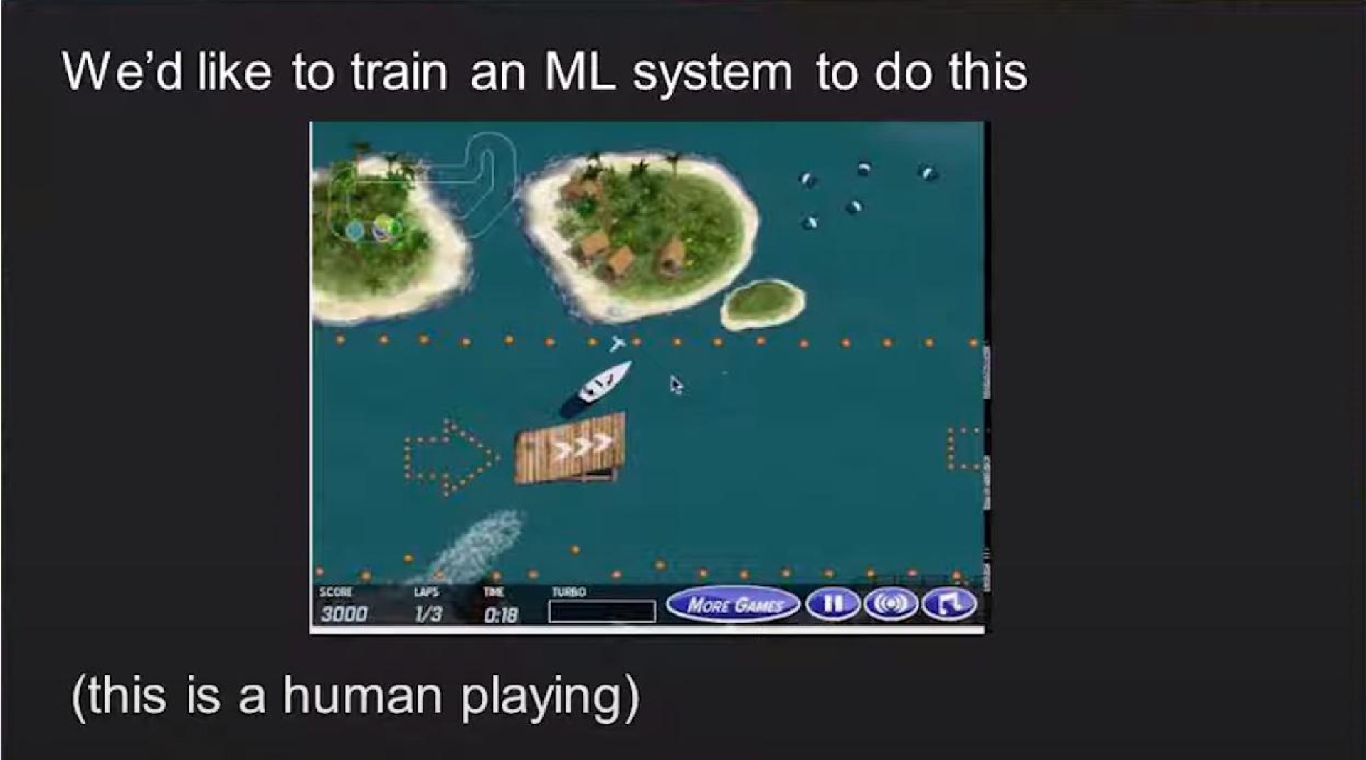 we like to train an system to do this this is a human playing | OpenAI