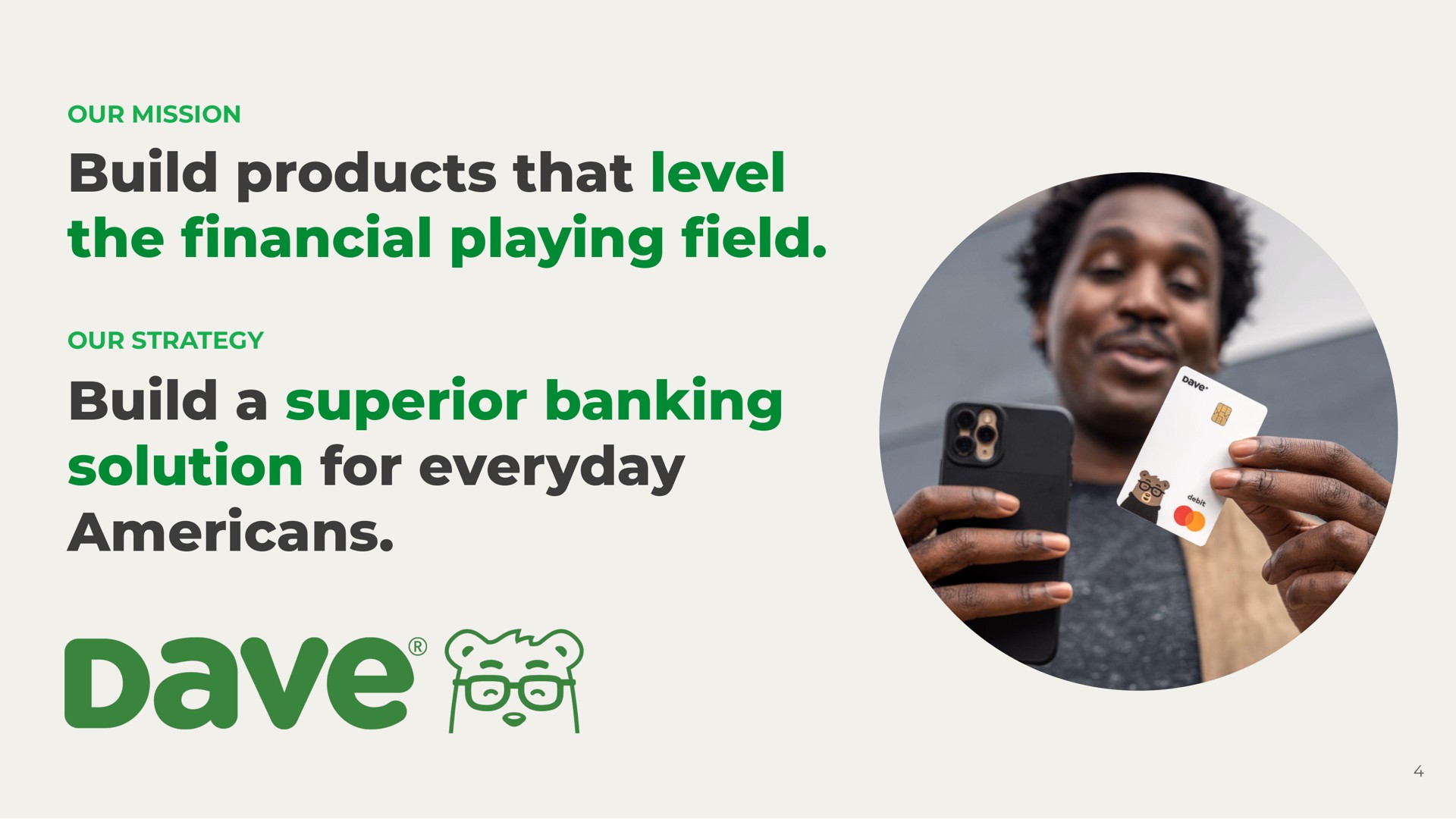 build products that level the playing eld build a superior banking solution for everyday financial field | Dave