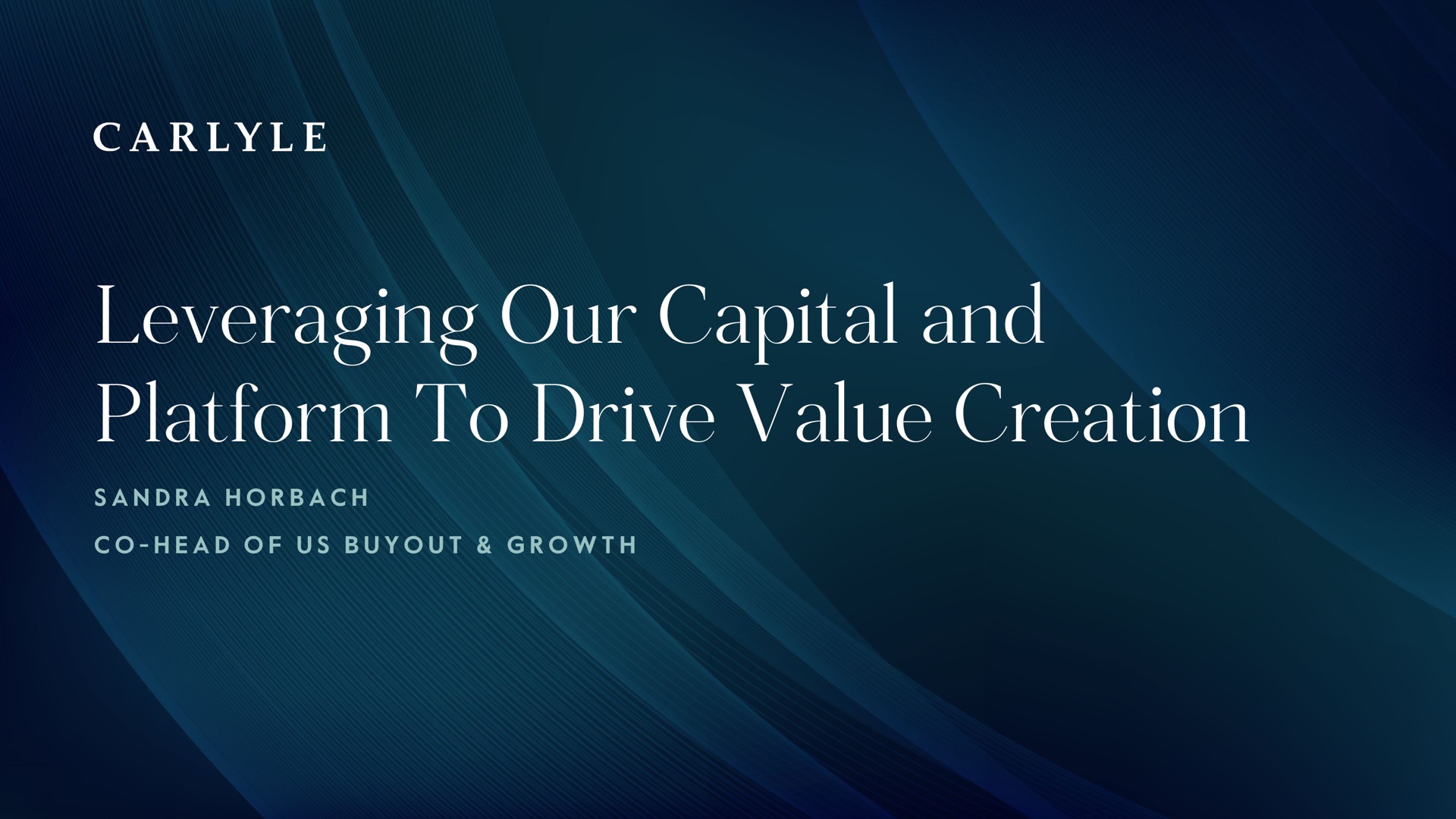 leveraging our capital and platform to drive value creation | Carlyle