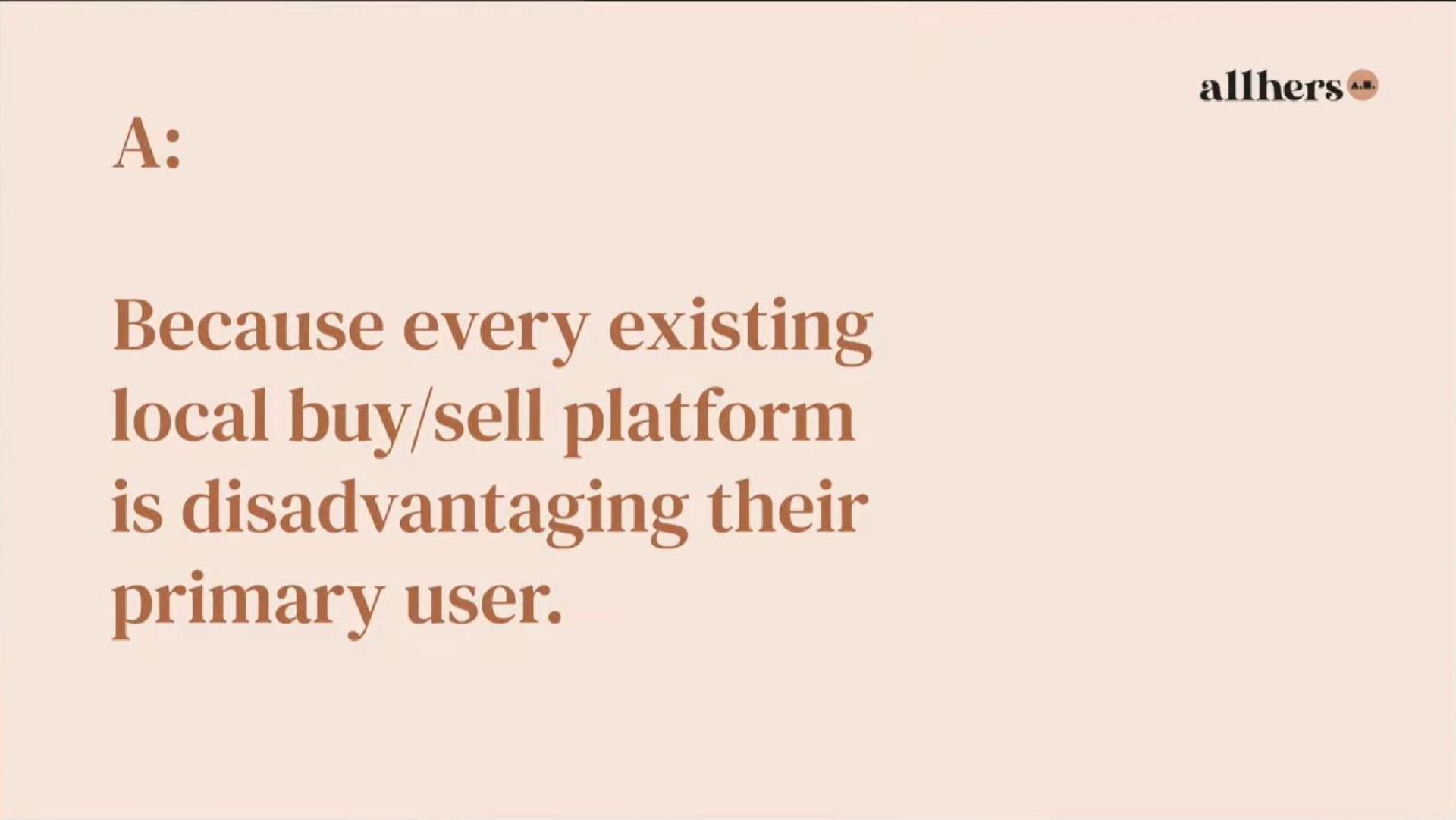 a because every existing local buy sell platform is disadvantaging their primary user | Allhers