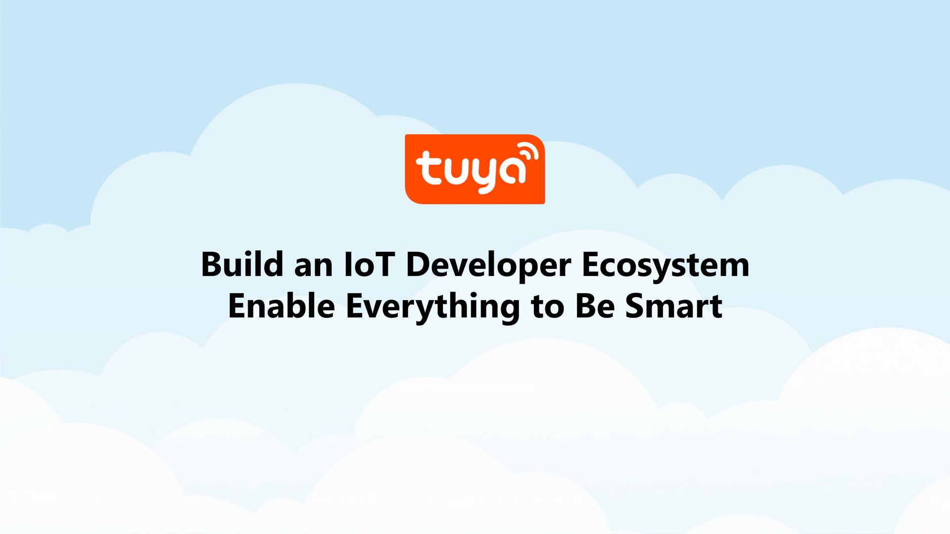 build an developer ecosystem enable everything to be smart a lot | Tuya