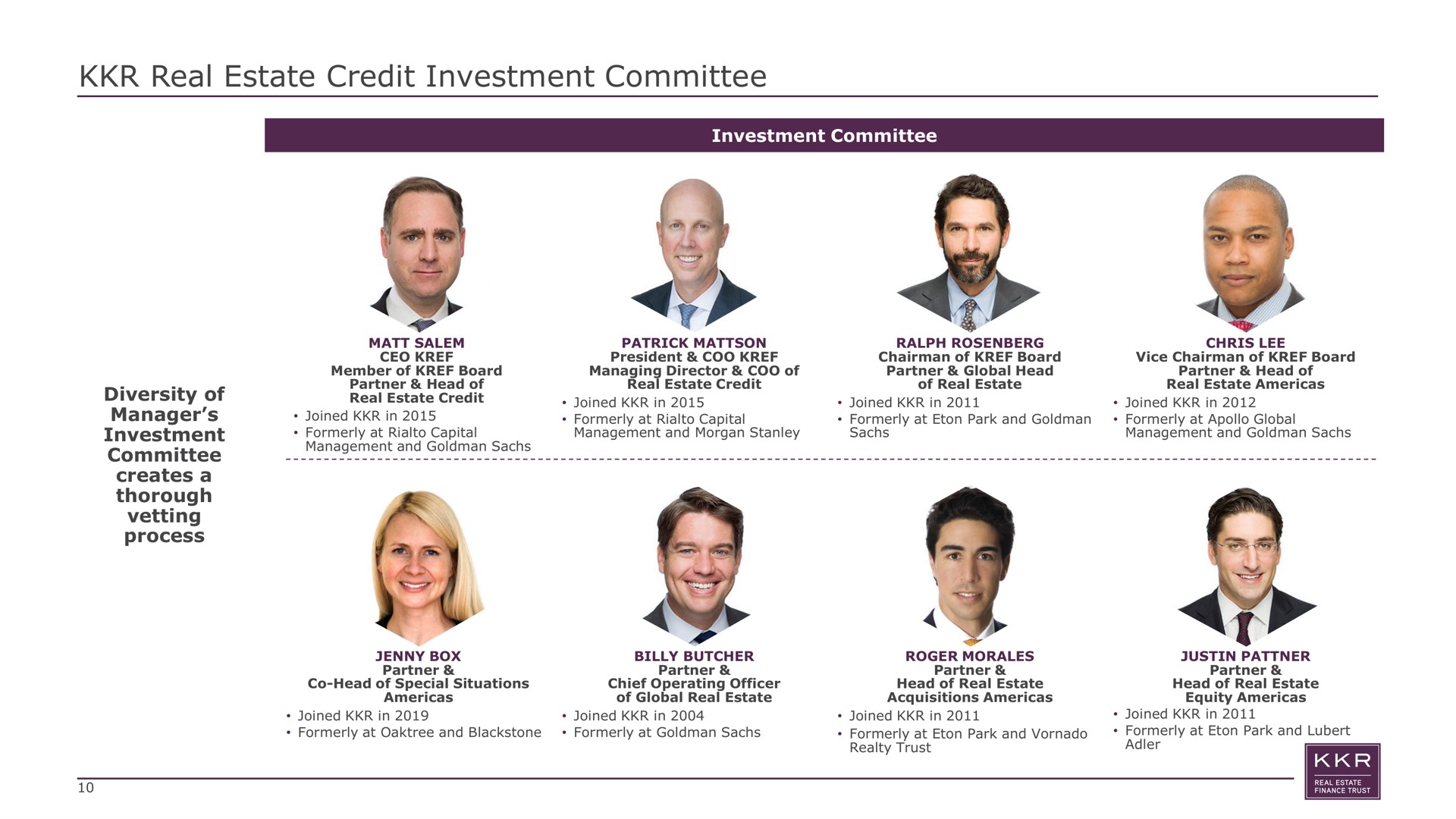 real estate credit investment committee investment committee diversity of manager investment committee creates a thorough vetting process joined in formerly at capital joined in formerly at park and joined in formerly at global eer joined in at tee | KKR Real Estate Finance Trust