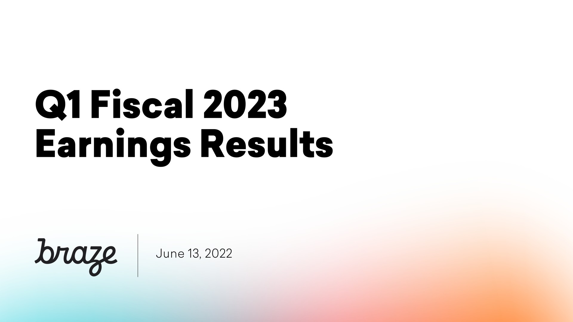 fiscal earnings results june | Braze