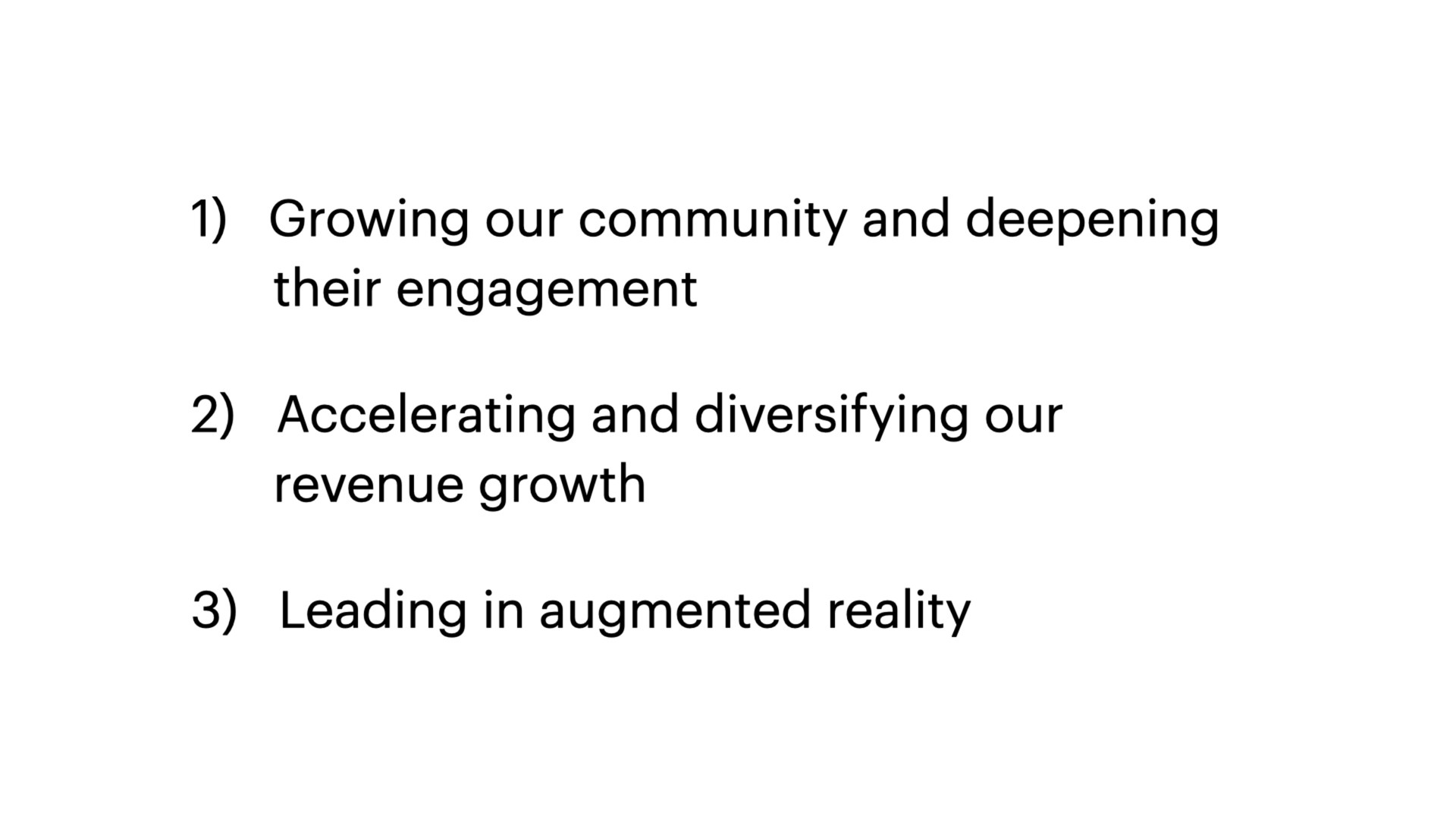growing our community and deepening their engagement accelerating and diversifying our revenue growth leading in augmented reality | Snap Inc