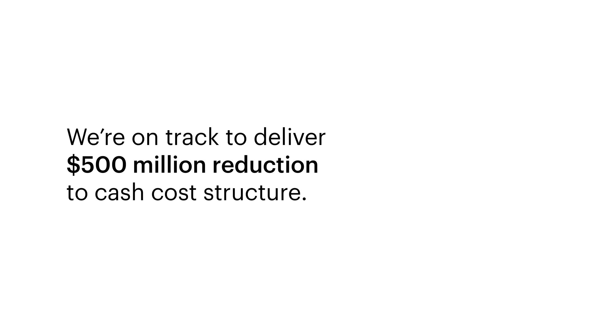 we on track to deliver million reduction to cash cost structure | Snap Inc