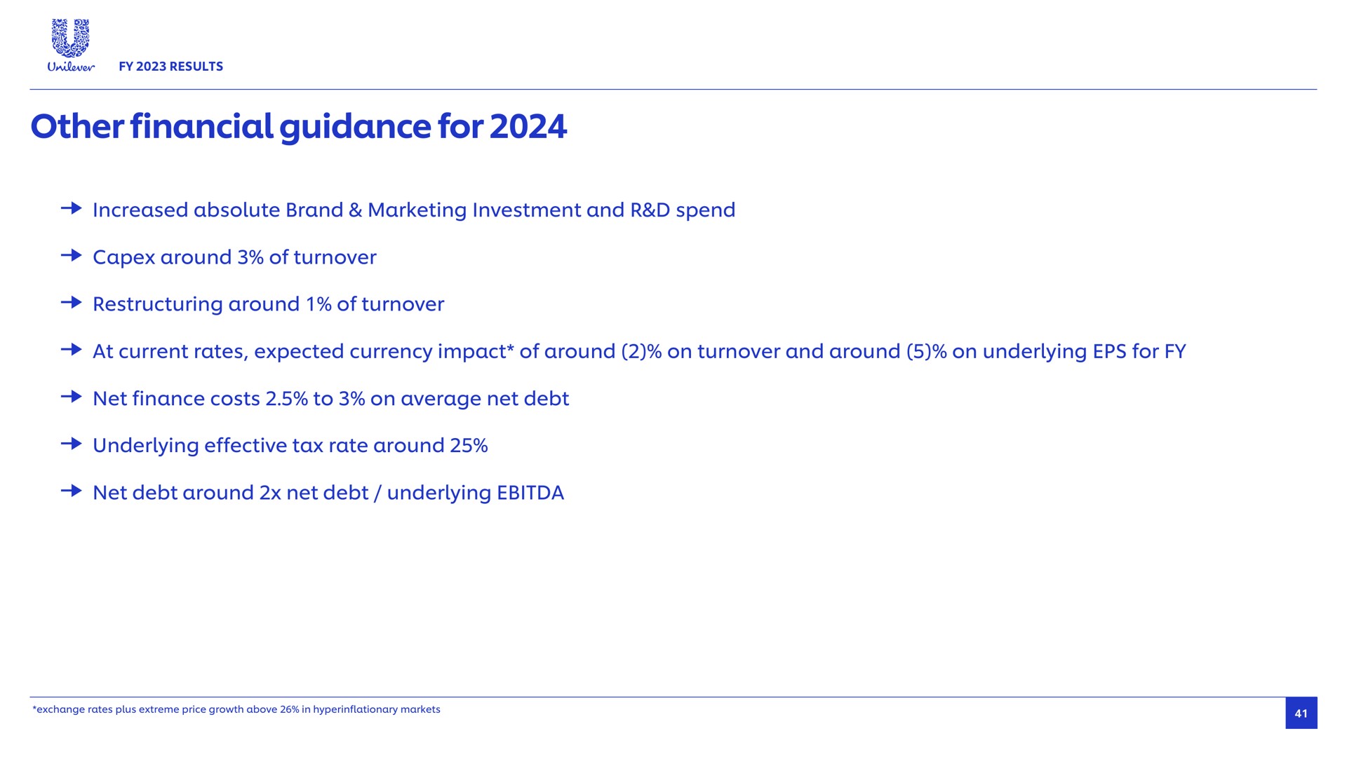 other financial guidance for increased absolute brand marketing investment and spend around of turnover around of turnover rates expected currency impact of around on turnover and around on underlying net finance costs to on average net debt underlying effective tax rate around net debt around net debt underlying | Unilever