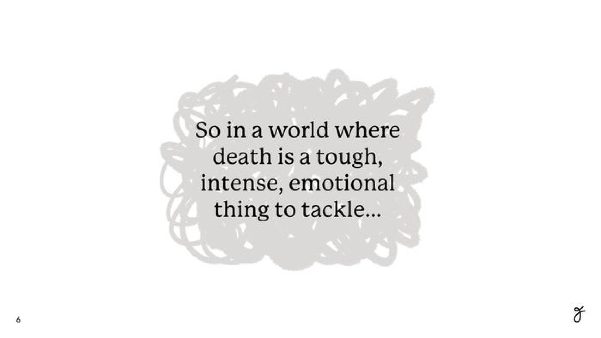 so world where death is a tough intense emotional thing to tackle | Farewill