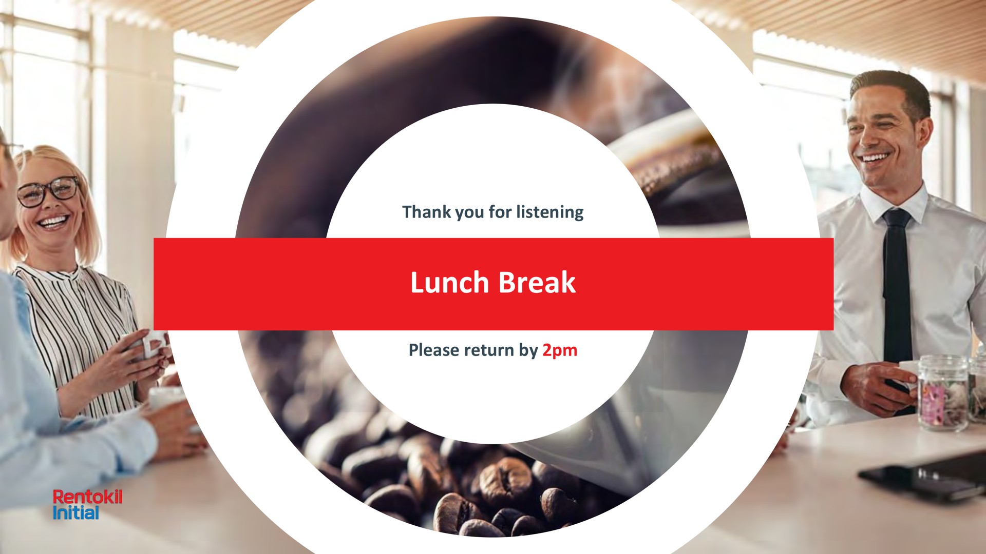 thank you for listening lunch break please return by | Rentokil Initial