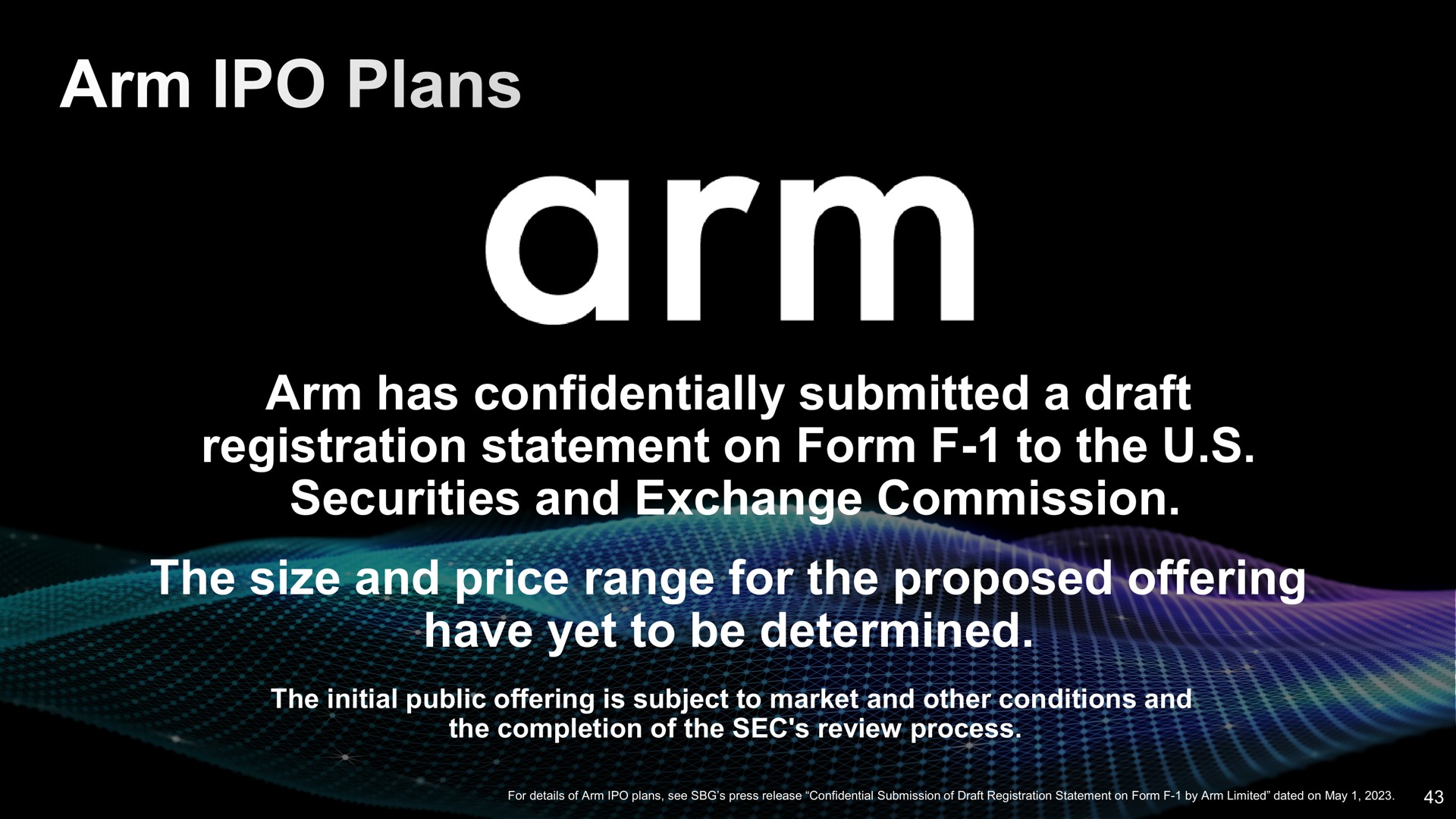 arm has confidentially submitted a draft registration statement on form to the securities and exchange commission the size and price range for the proposed offering have yet to be determined plans | SoftBank