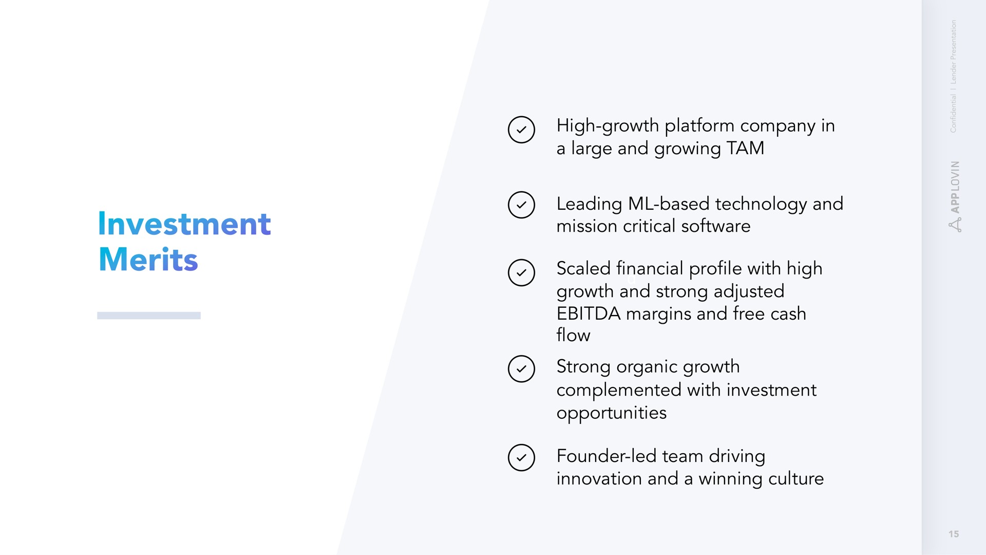 high growth platform company in a large and growing tam leading based technology and mission critical scaled financial profile with high growth and strong adjusted margins and free cash flow strong organic growth complemented with investment opportunities founder led team driving innovation and a winning culture merits | AppLovin