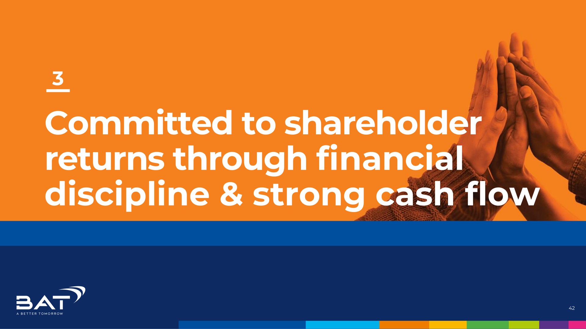 committed to shareholder returns through financial discipline strong cash flow | BAT