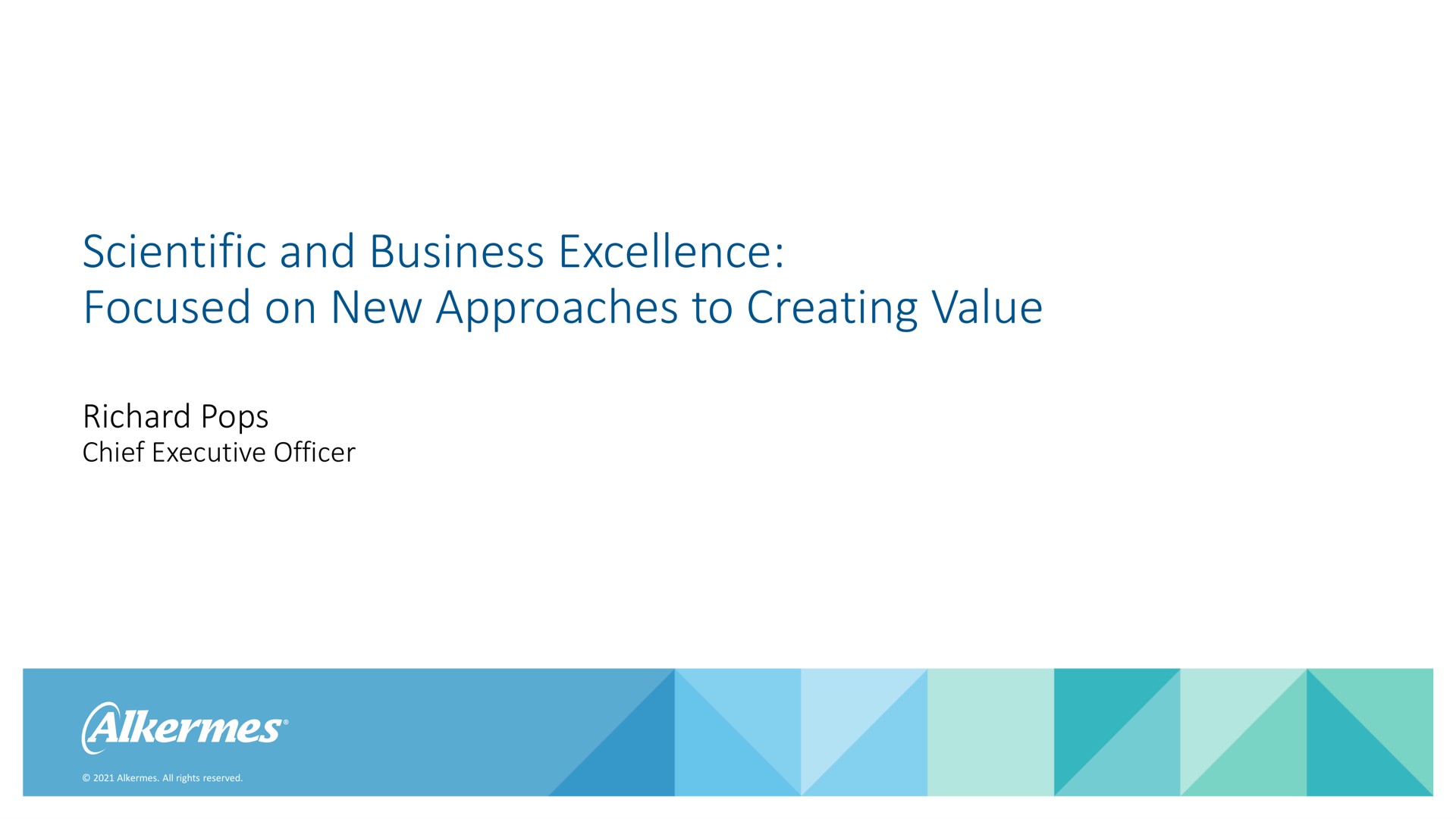 scientific and business excellence focused on new approaches to creating value pops chief executive officer | Alkermes