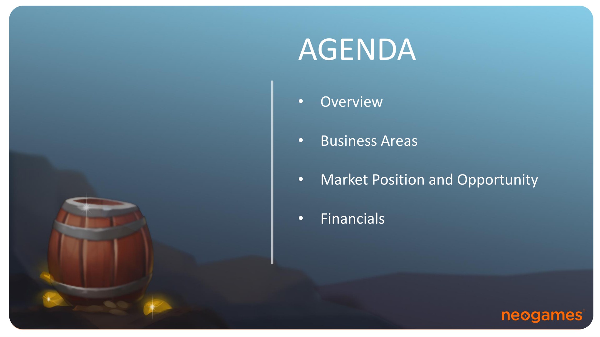 agenda overview business areas market position and opportunity at a | Neogames