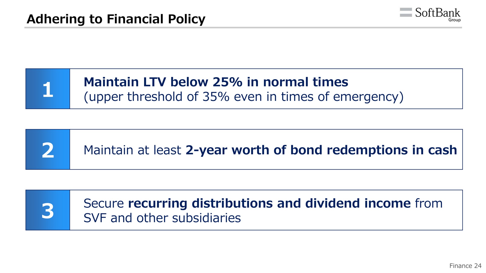 adhering to financial policy maintain below in normal times upper threshold of even in times of emergency maintain at least year worth of bond redemptions in cash secure recurring distributions and dividend income from and other subsidiaries | SoftBank