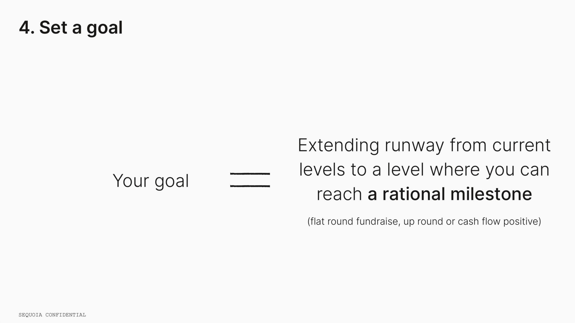 set a goal your goal extending runway from current to a level where you can reach a rational milestone | Sequoia Capital
