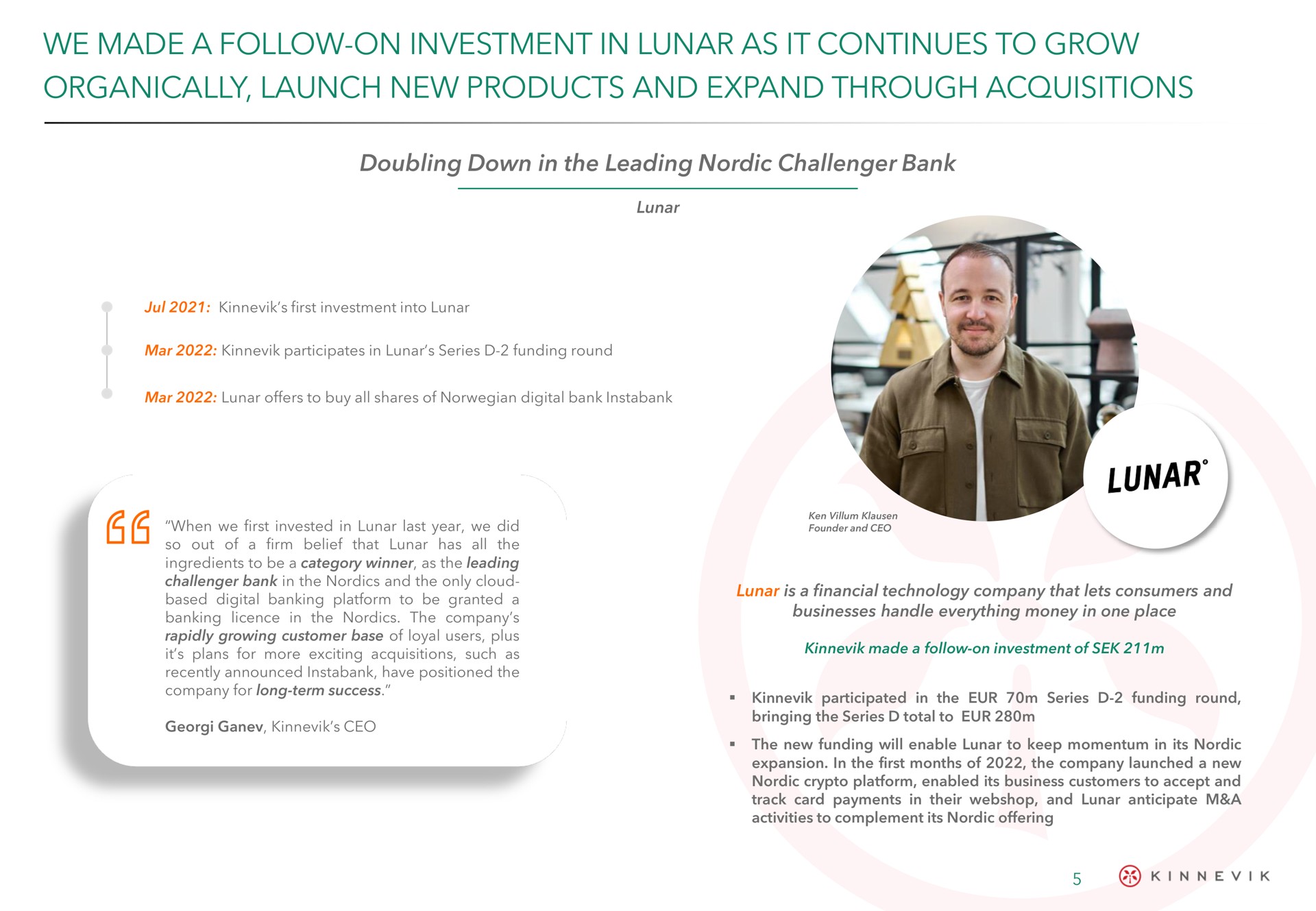 we made a follow on investment in lunar as it continues to grow organically launch new products and expand through acquisitions | Kinnevik