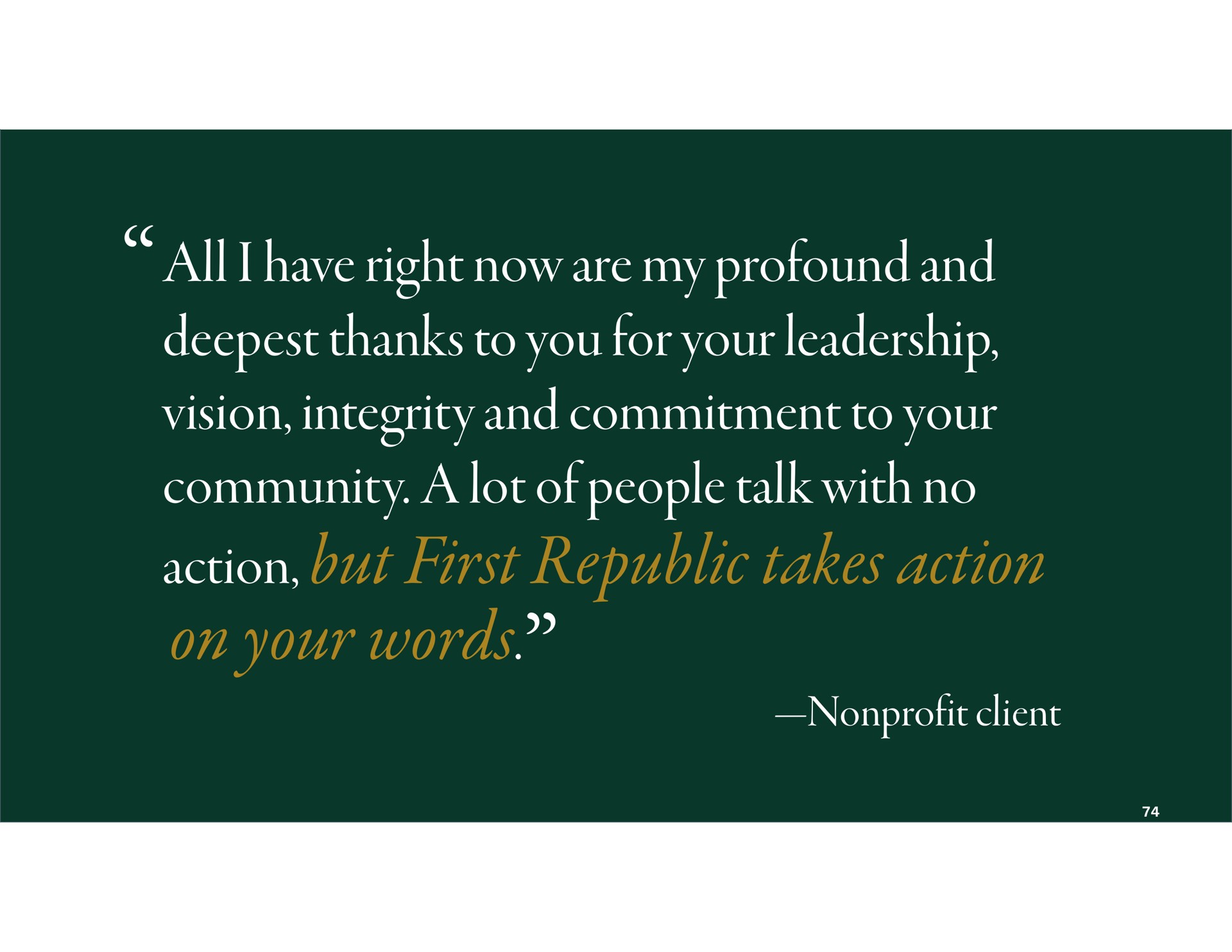 all i have right now are my profound and thanks to you for your leadership vision integrity and commitment to your community a lot of people talk with no action but first republic takes action on your words nonprofit client alae lay | First Republic Bank