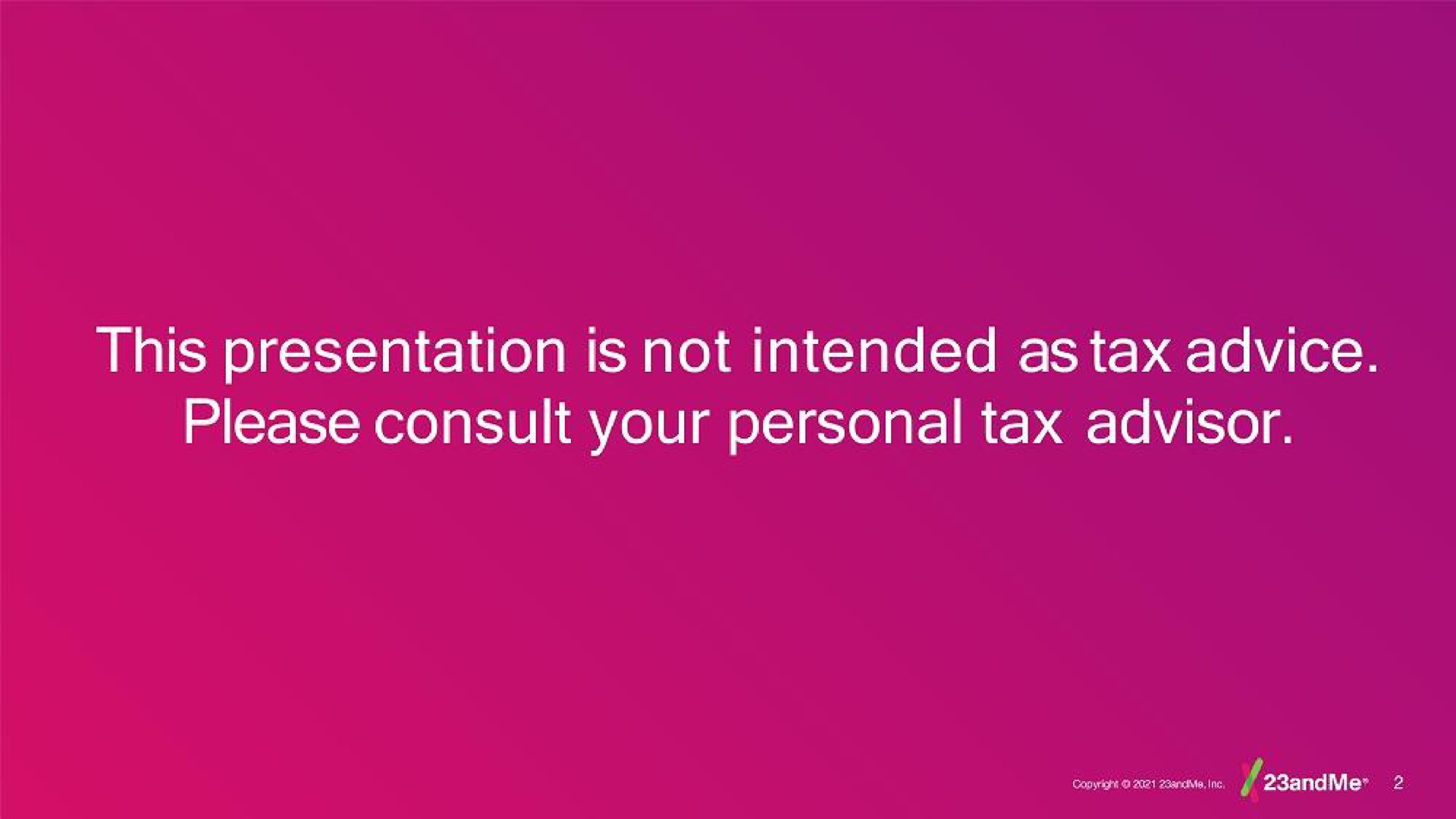 this presentation is not intended as tax advice please consult your personal tax advisor | 23andMe