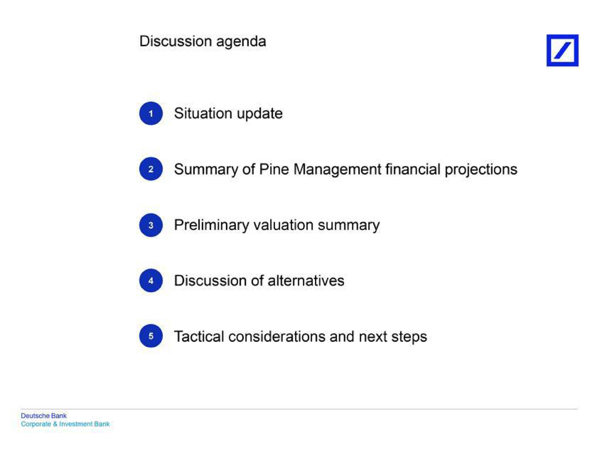 discussion agenda situation update summary of pine management financial projections preliminary valuation summary discussion of alternatives tactical considerations and next steps | Deutsche Bank