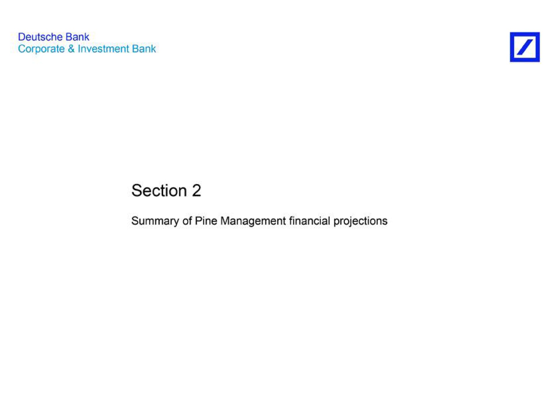 corporate investment bank section summary of pine management financial projections | Deutsche Bank