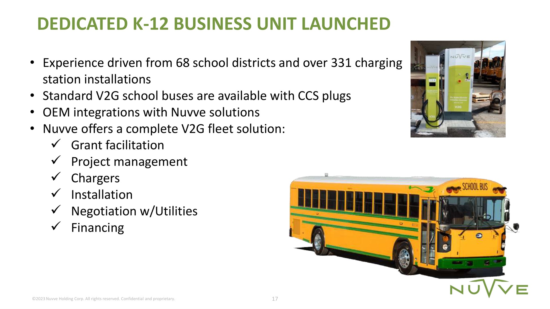 dedicated business unit launched experience driven from school districts and over charging station installations standard school buses are available with plugs integrations with solutions offers a complete fleet solution grant facilitation project management chargers installation negotiation utilities | Nuvve
