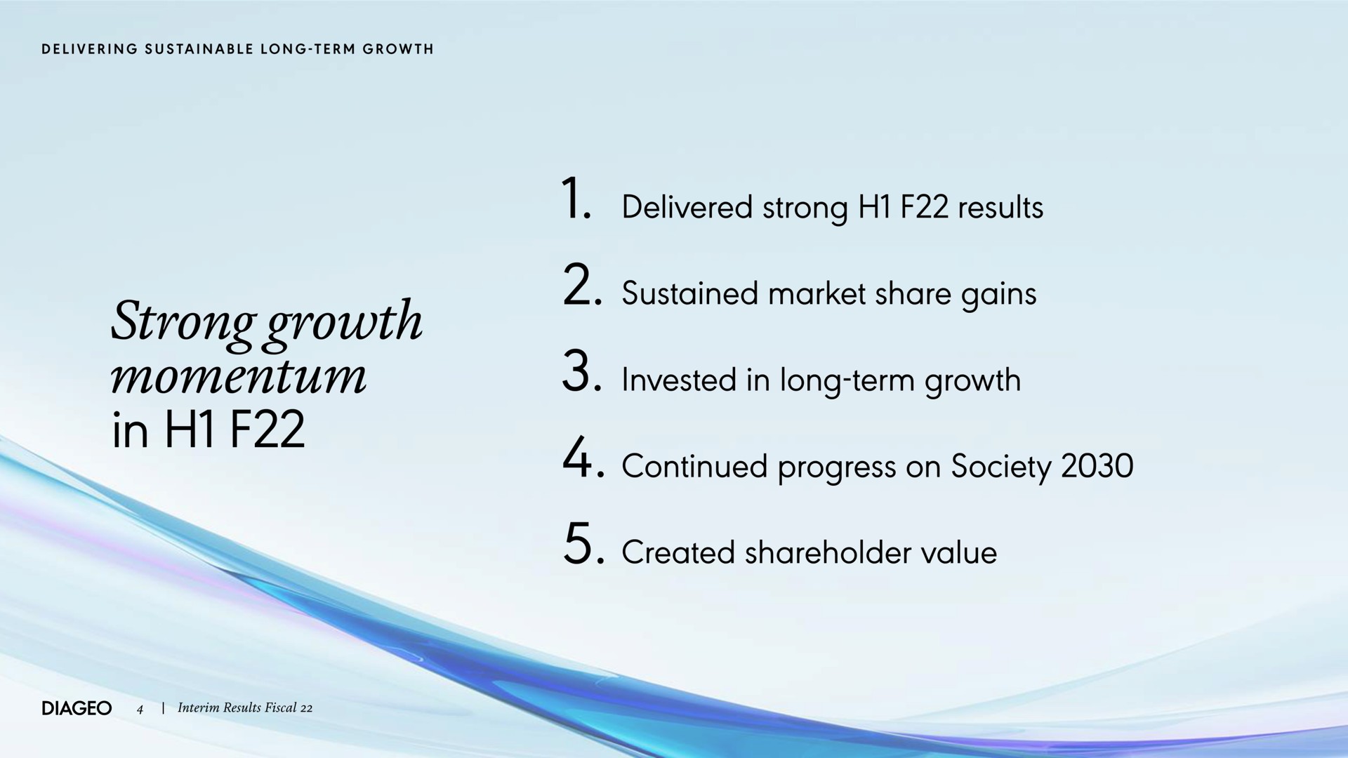 strong growth momentum in delivered strong results sustained market share gains invested in long term growth continued progress on society created shareholder value | Diageo