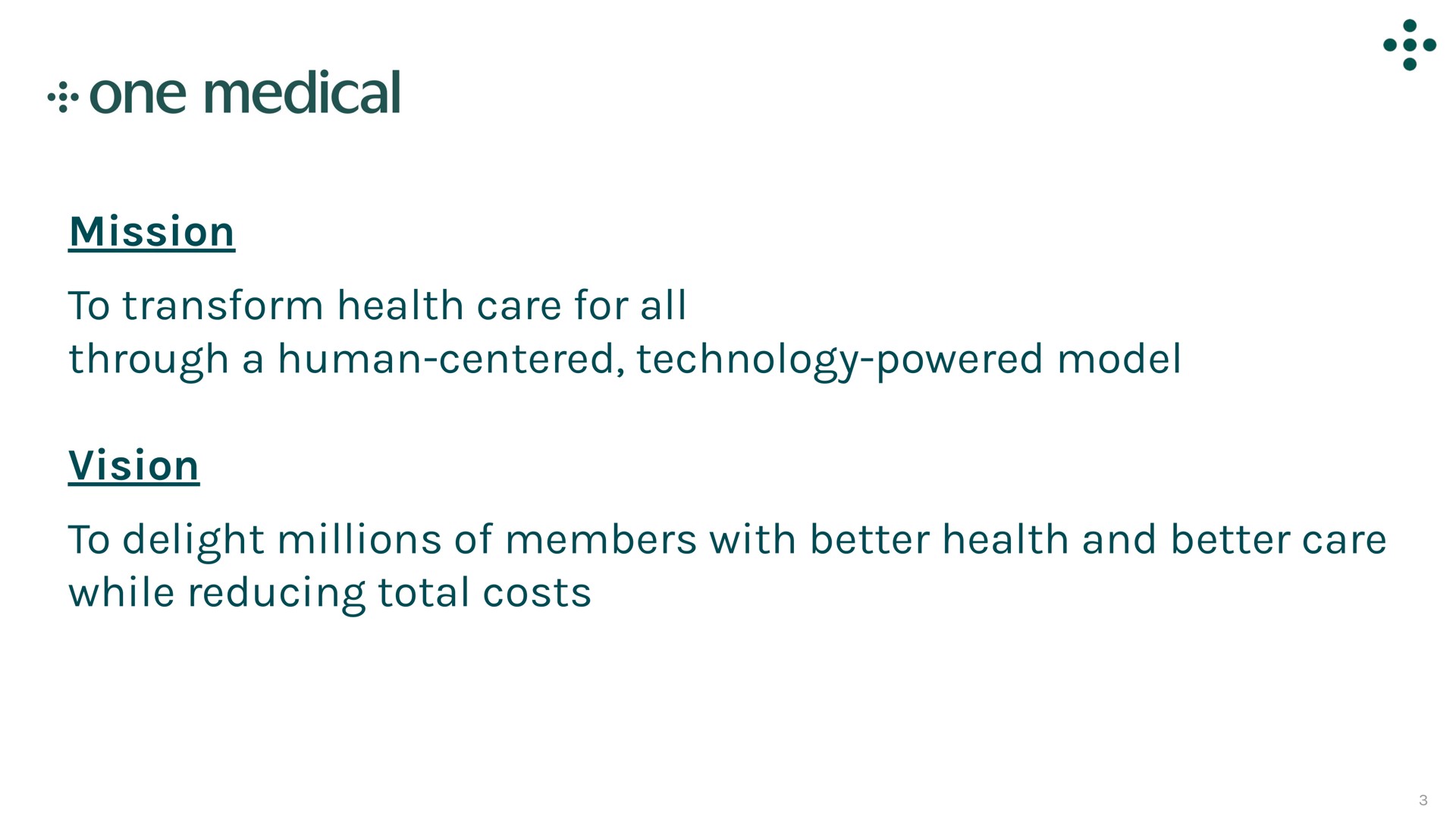 mission to transform health care for all through a human centered technology powered model vision to delight millions of members with better health and better care while reducing total costs one medical | One Medical