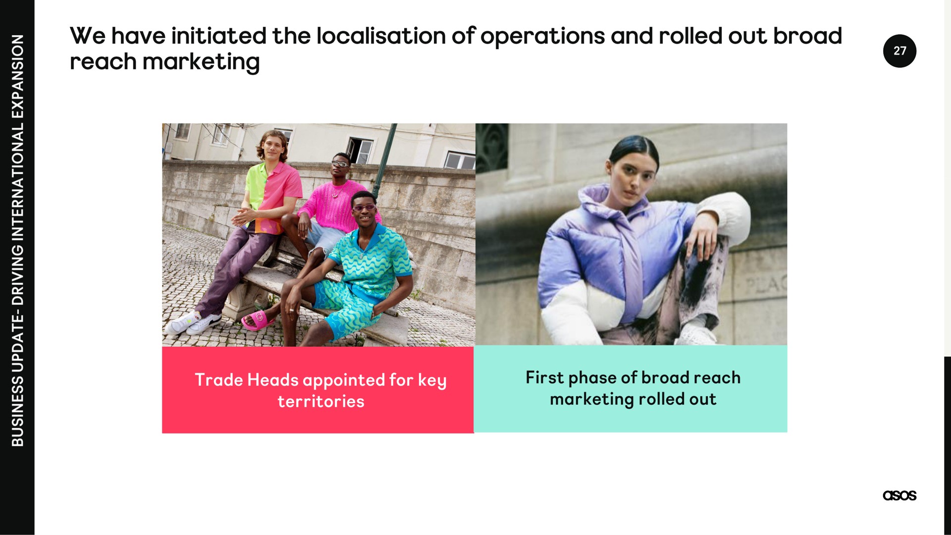 we have initiated the of operations and rolled out broad reach marketing | Asos