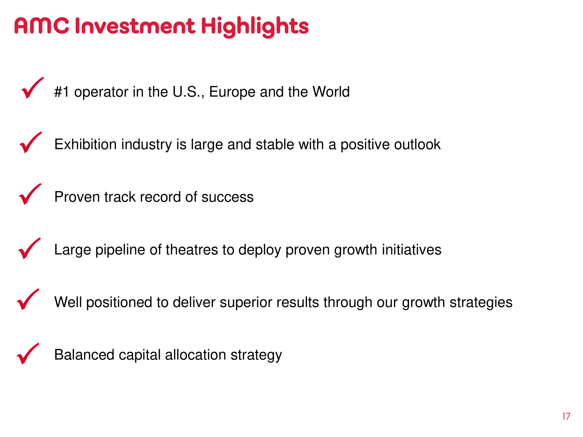 investment highlights operator in the and the world exhibition industry is large and stable with a positive outlook proven track record of success large pipeline of to deploy proven growth initiatives well positioned to deliver superior results through our growth strategies balanced capital allocation strategy | AMC