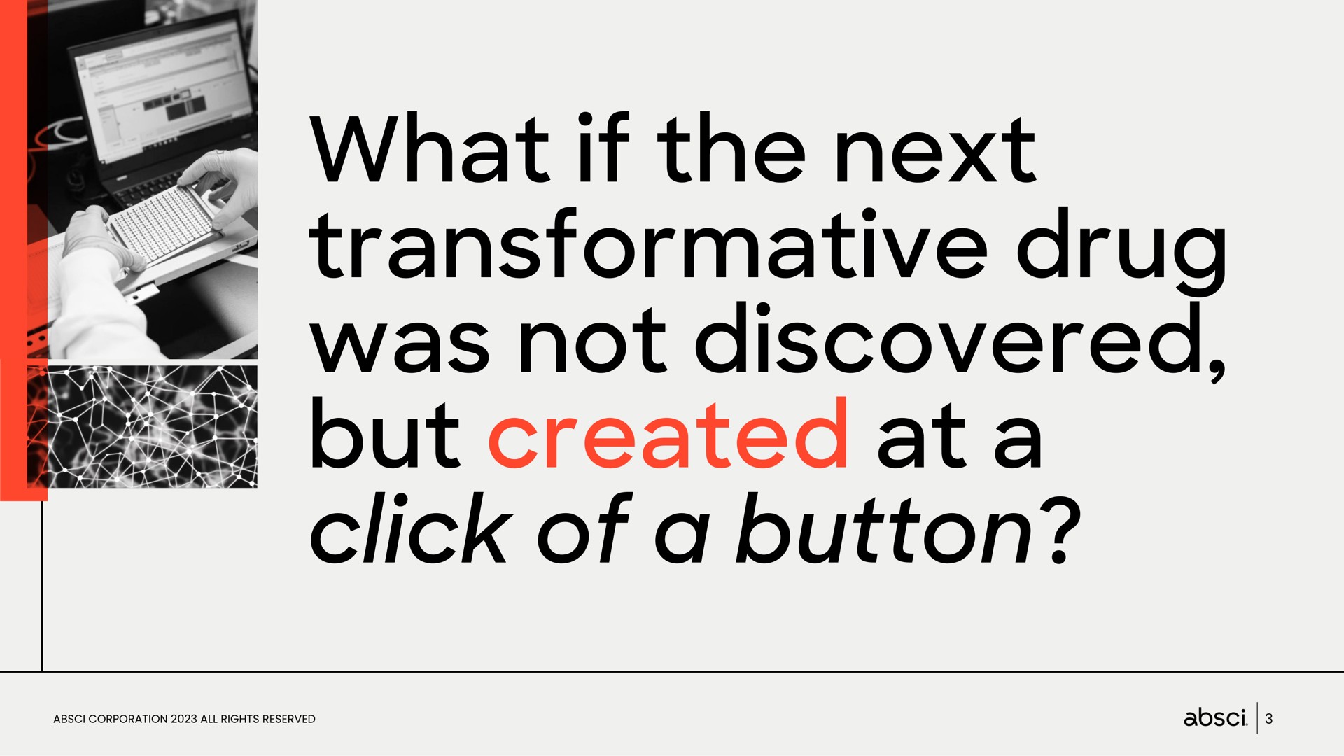what if the next transformative drug was not discovered but created at a click of a button | Absci