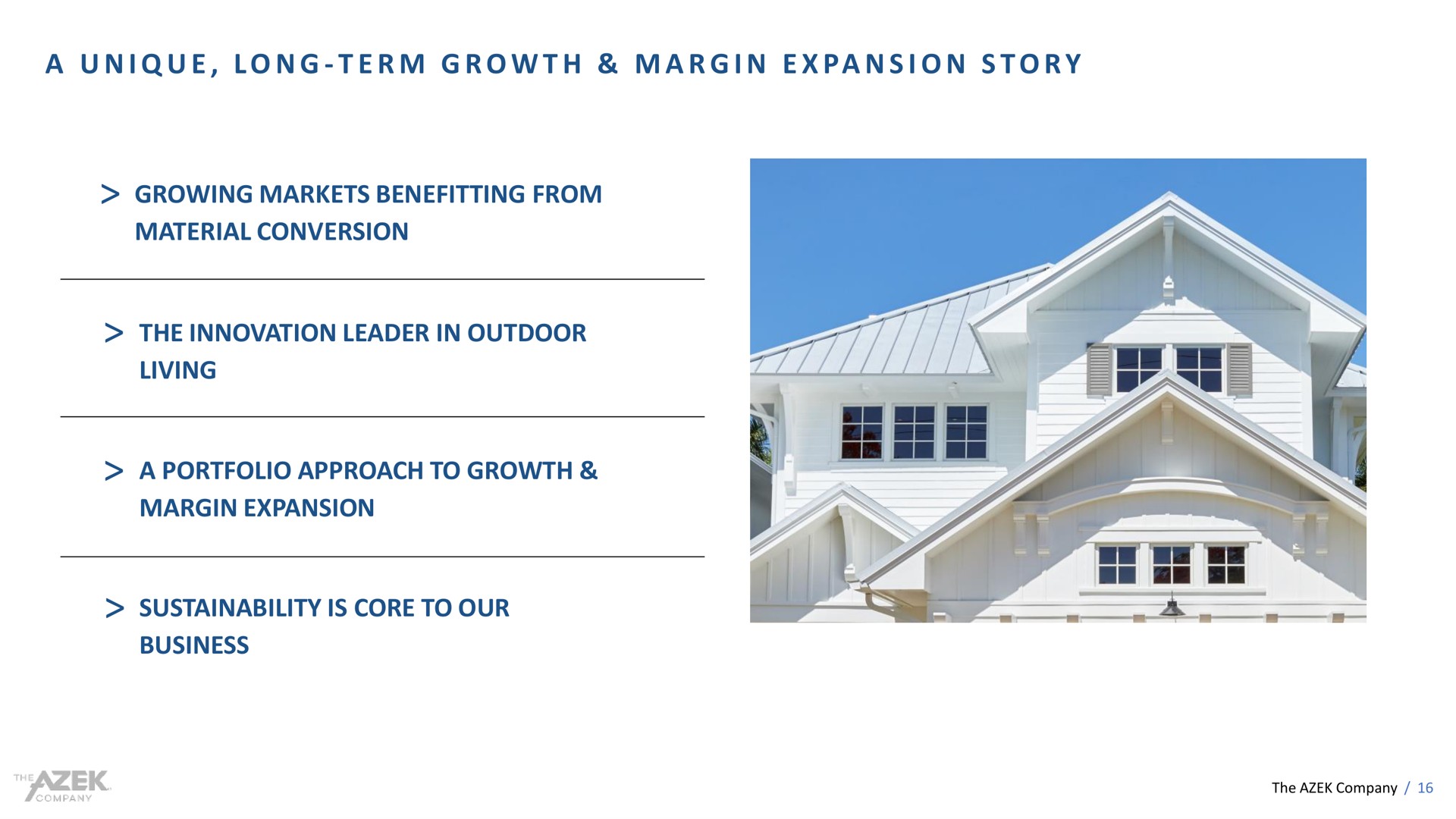 a i a i i growing markets benefitting from material conversion the innovation leader in outdoor living a portfolio approach to growth margin expansion is core to our business unique long term story | Azek