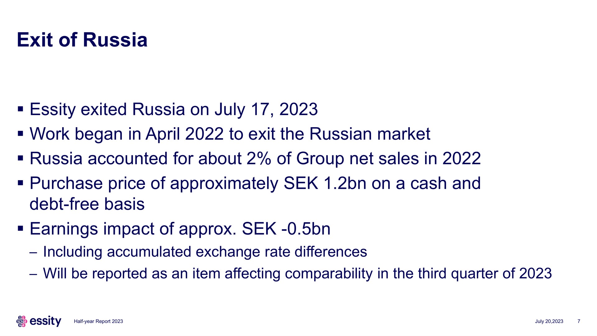 exit of russia exited russia on work began in to exit the market russia accounted for about of group net sales in purchase price of approximately on a cash and debt free basis earnings impact of | Essity