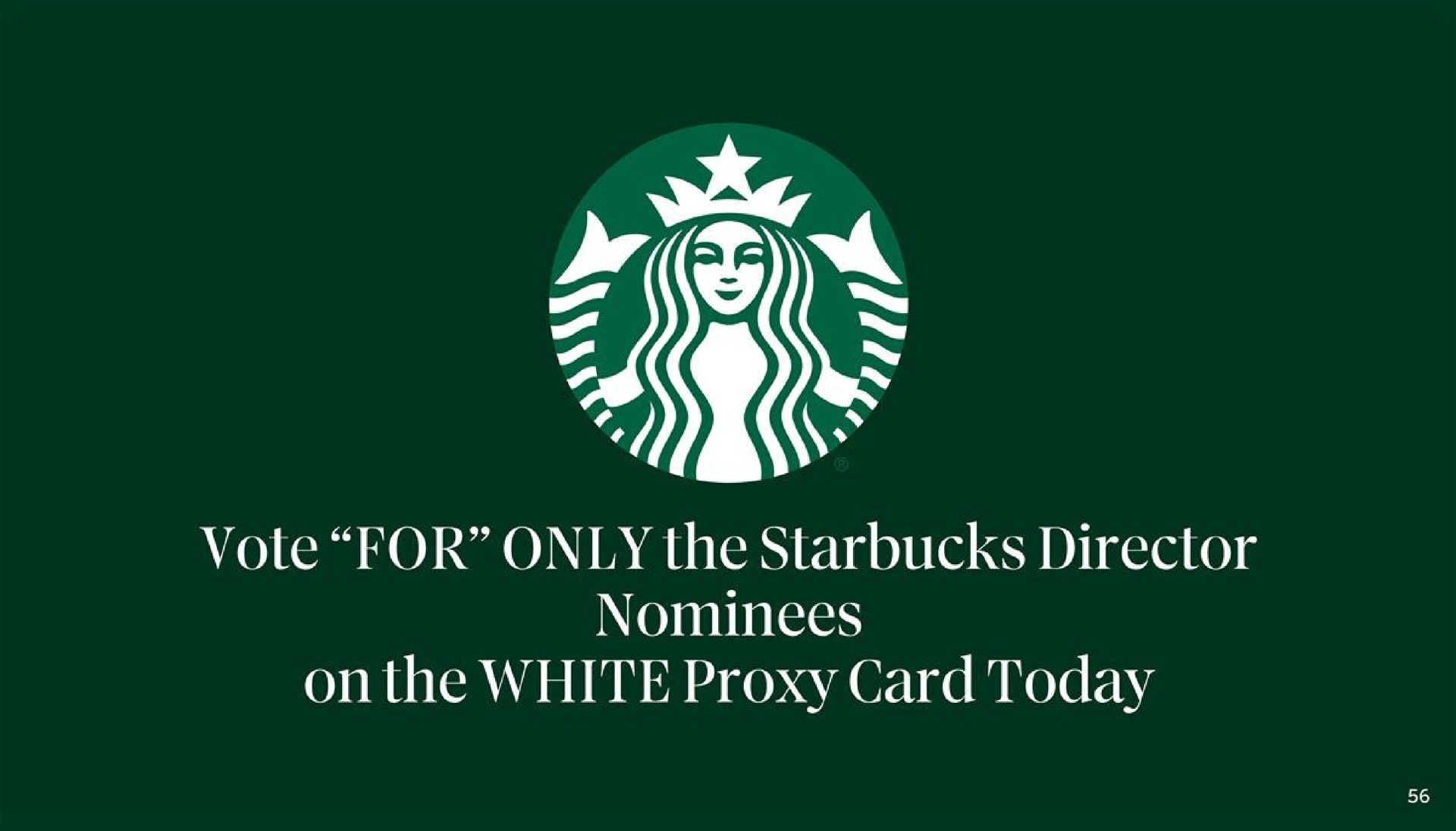 pie an vole for only the director nominees on the white proxy card today | Starbucks