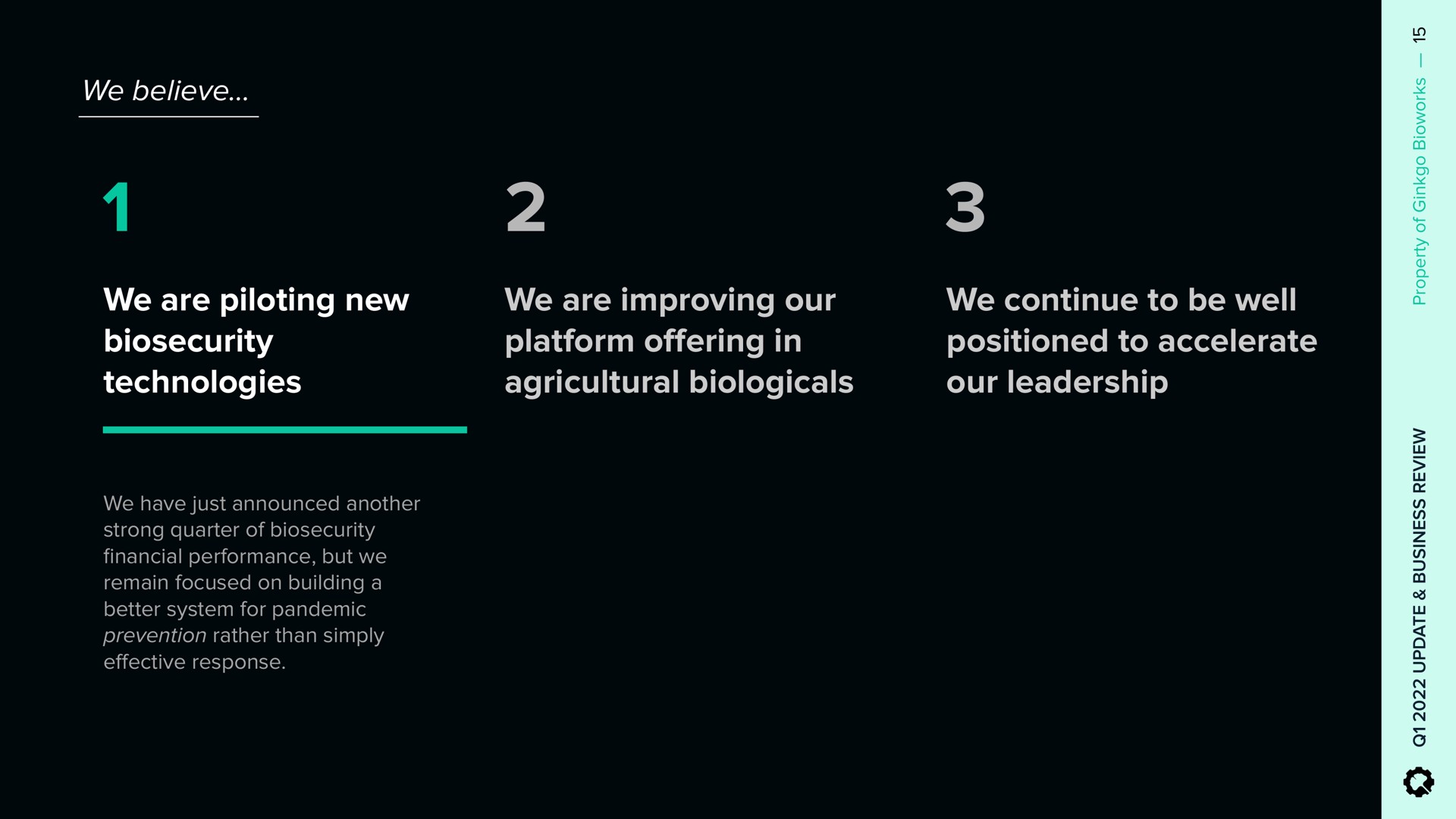 we are piloting new technologies we are improving our platform in agricultural we continue to be well positioned to accelerate our leadership offering | Ginkgo
