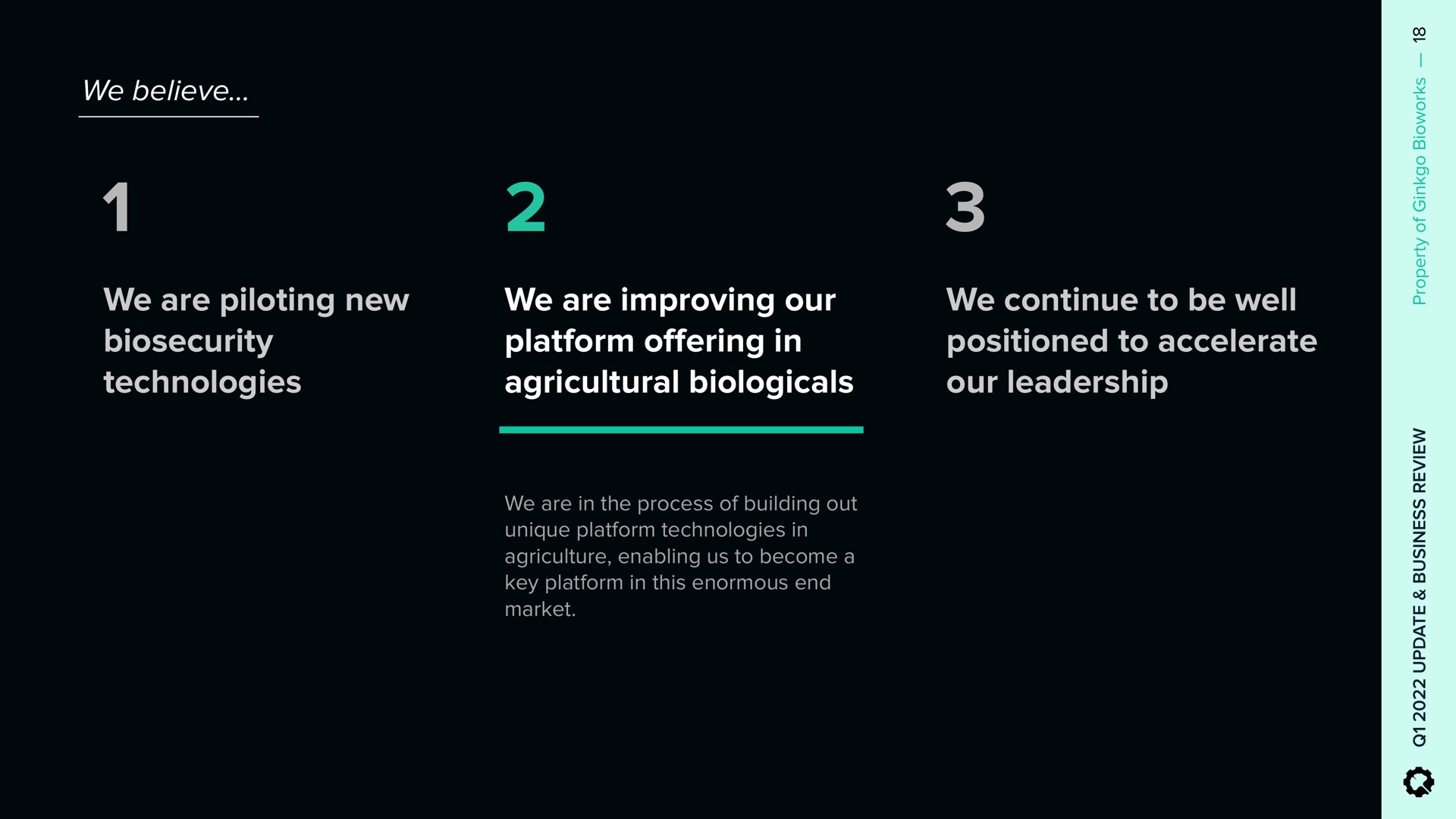 we are piloting new technologies we are improving our platform in agricultural we continue to be well positioned to accelerate our leadership i offering | Ginkgo