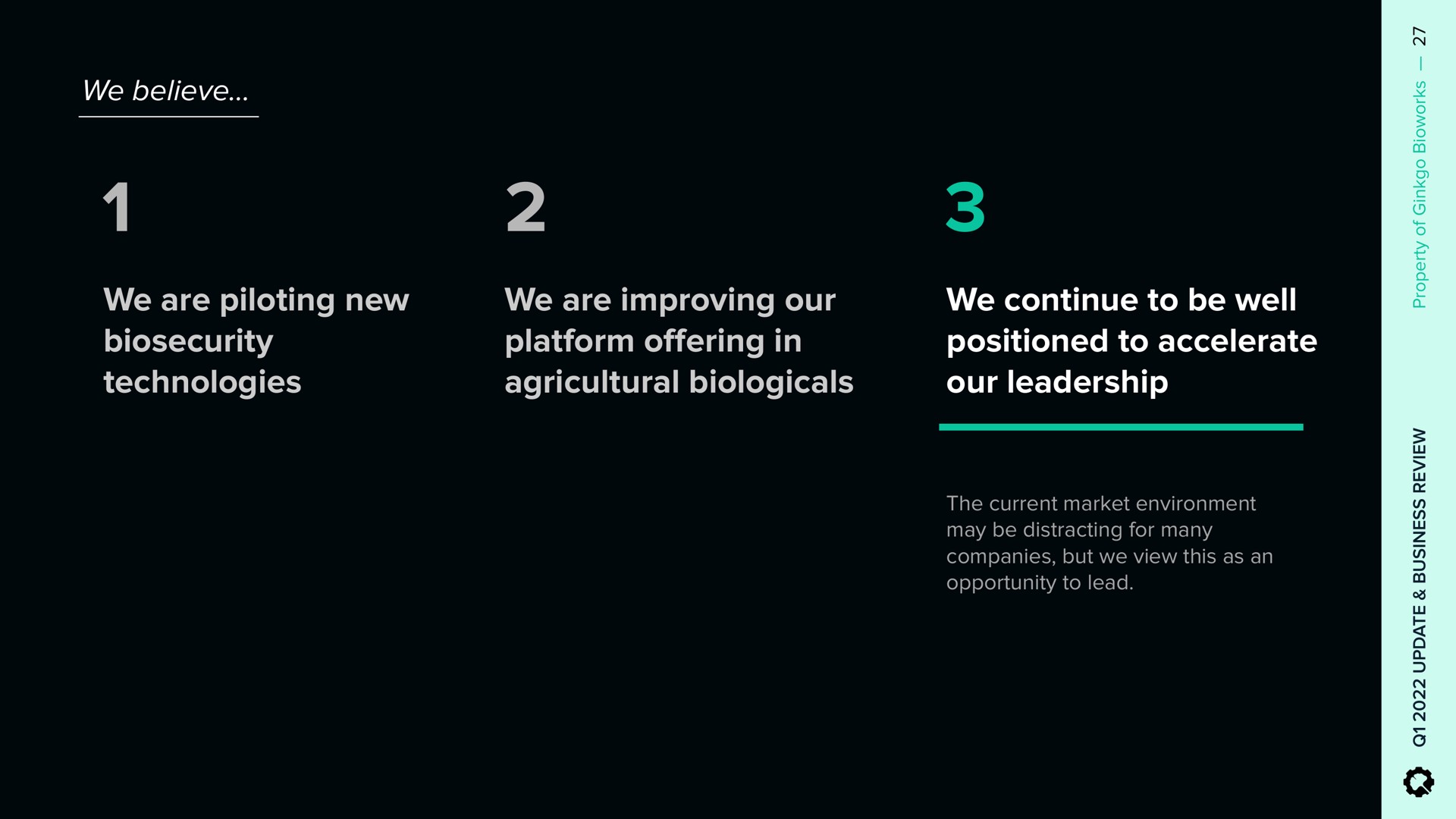 we are piloting new technologies we are improving our platform in agricultural we continue to be well positioned to accelerate our leadership i offering | Ginkgo