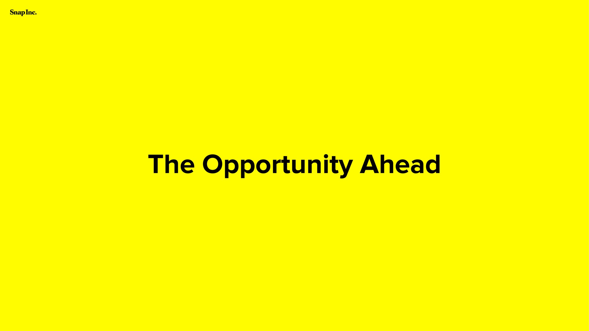 the opportunity ahead | Snap Inc