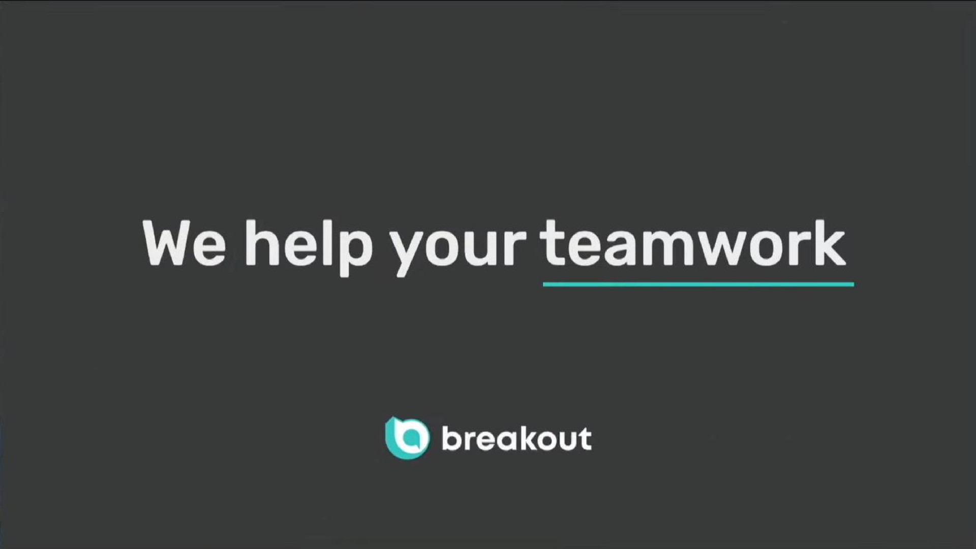 we help your teamwork breakout | Breakout