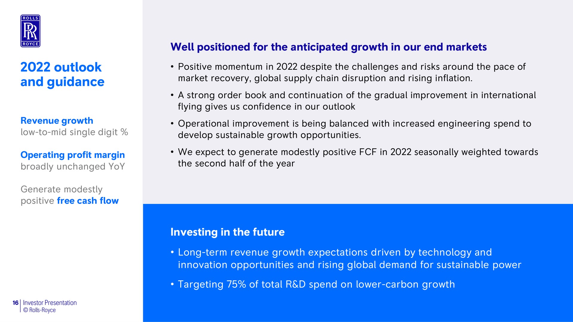 outlook and guidance well positioned for the anticipated growth in our end markets investing in the future long term revenue growth expectations driven by technology and innovation opportunities and rising global demand for sustainable power targeting of total spend on lower carbon growth | Rolls-Royce Holdings