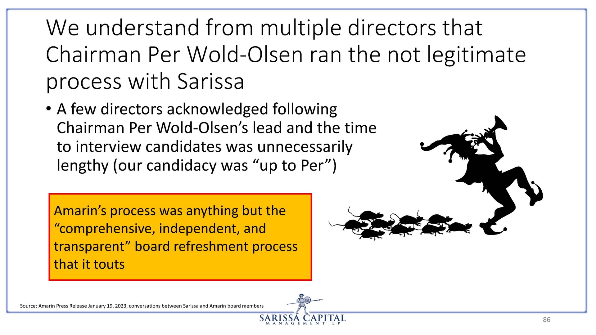 we understand from multiple directors that chairman per wold ran the not legitimate process with | Sarissa Capital