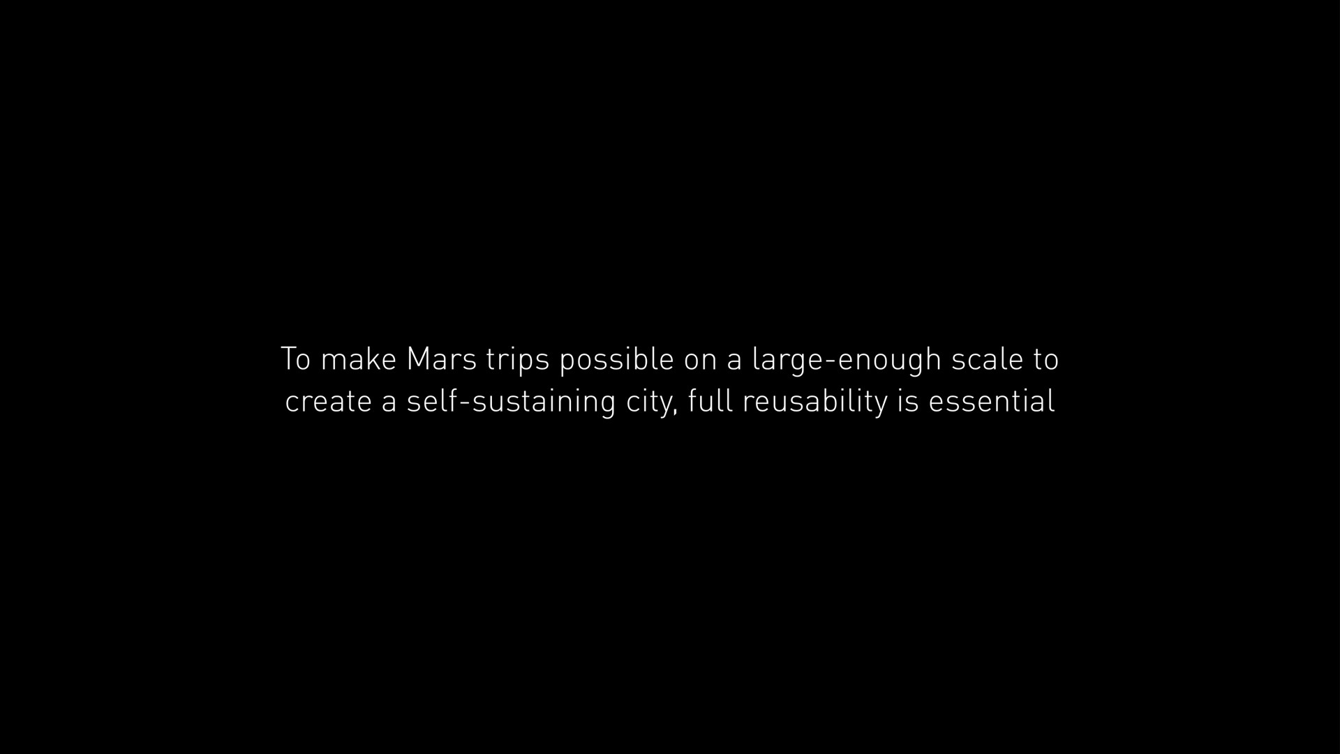 to make mars trips possible on a large enough scale to create a self sustaining city full is essential | SpaceX