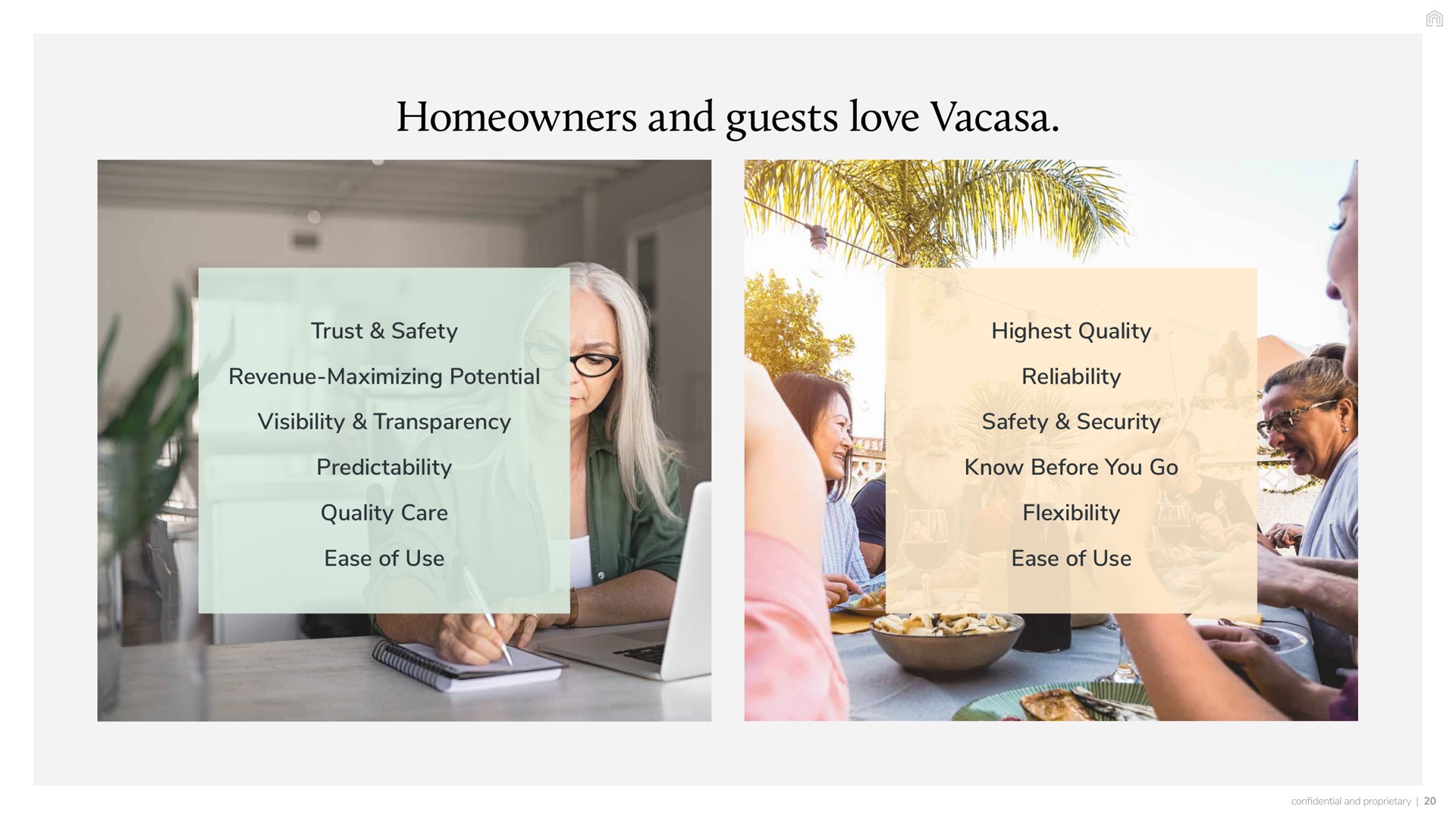 homeowners and guests love trust safety revenue maximizing potential highest quality reliability quality care predictability visibility transparency ease of use know before you go safety security ease of use flexibility confidential proprietary | Vacasa