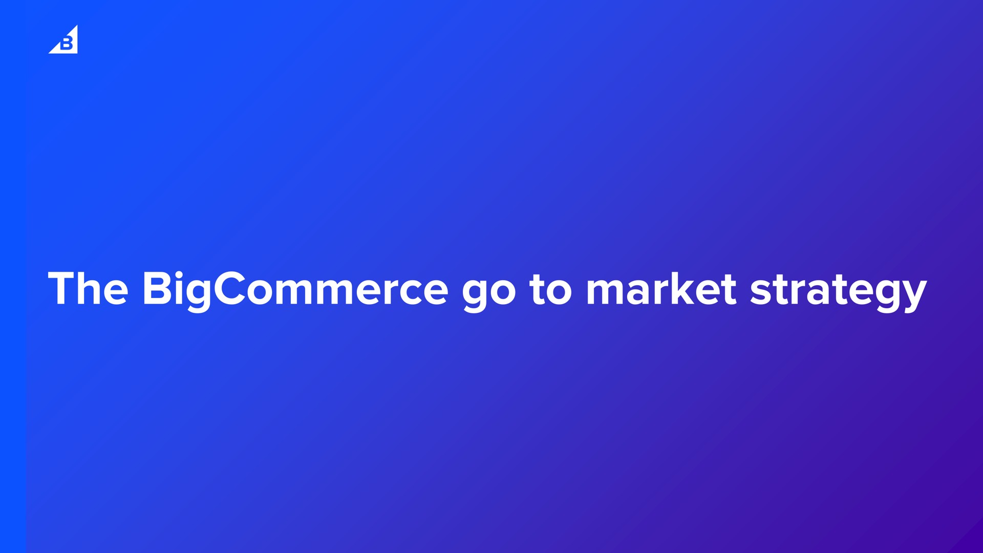 the go to market strategy | BigCommerce