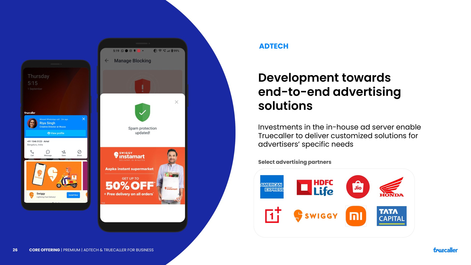 development towards end to end advertising solutions investments in the in house server enable to deliver solutions for advertisers specific needs select advertising partners | Truecaller